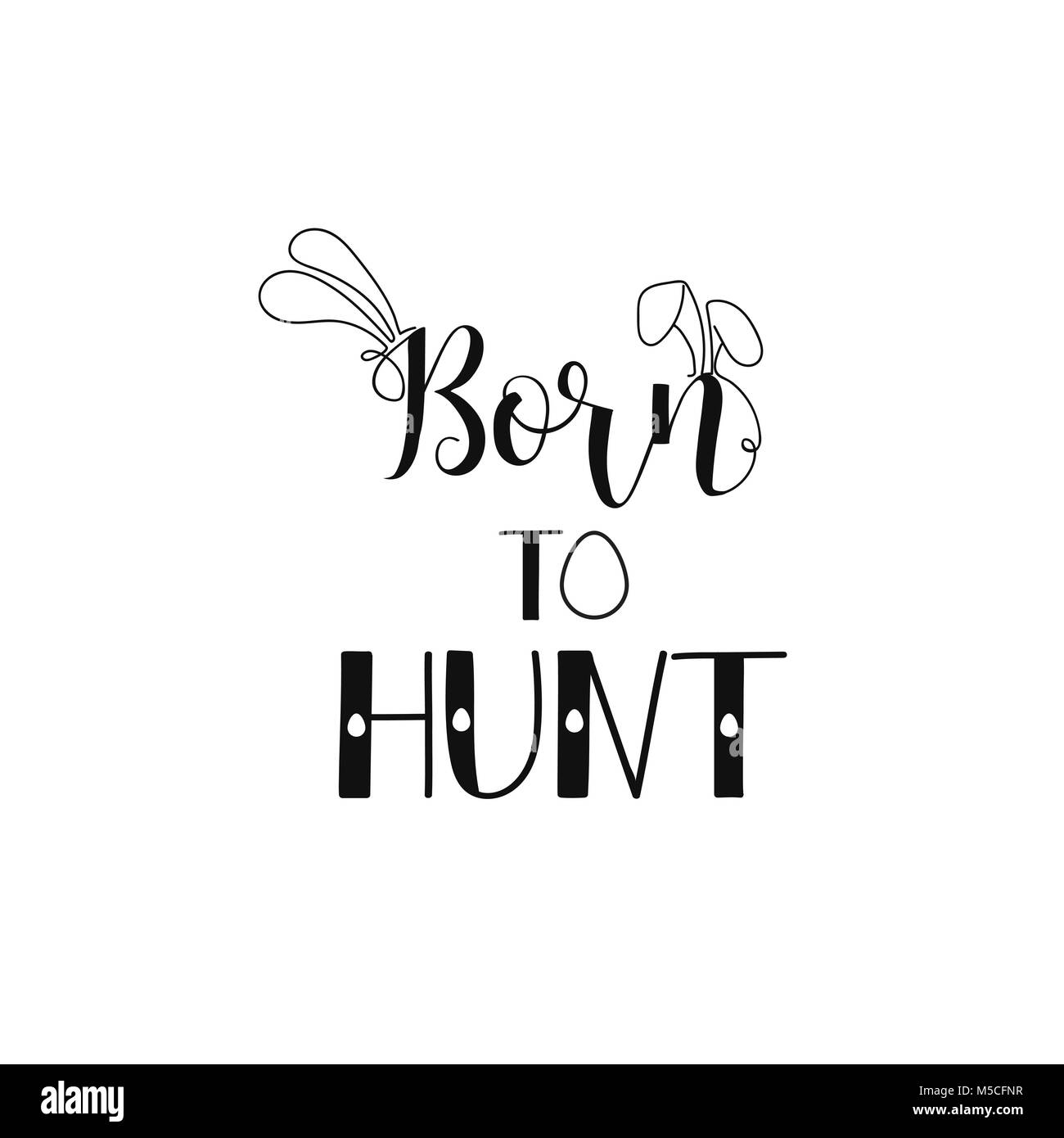 Né à chasser. Joyeuses Pâques carte lettrage. devis pour la conception d'affiches, cartes de vœux, bannière, version wall art, t-shirt et autres, vector illustration. Illustration de Vecteur
