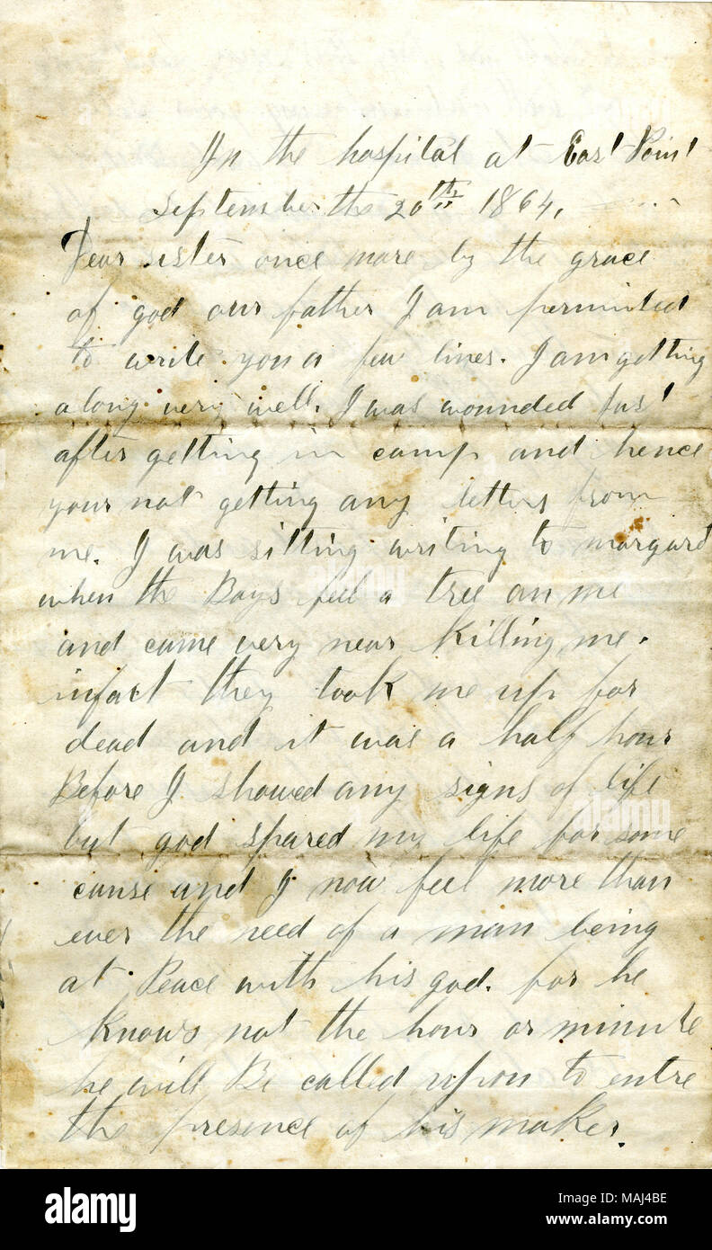 Rend compte d'un quasi-accident mortel qu'il avait au camp lorsqu'un arbre est tombé sur lui. Mentionne la prochaine élection présidentielle de 1864, y compris ses espoirs qu'Abraham Lincoln sera réélu. Transcription : à l'hôpital à East Point le 20 septembre 1864. Chère sœur une fois de plus par la grâce de Dieu, notre père, je suis permited pour vous écrire quelques lignes. Je m'entend très bien. J'ai été blessé juste après s'être dans votre camp et donc ne reçoit pas de lettre de moi. J'étais assis écrit à margaret quand les garçons se sentent[s] un arbre sur moi et est venu très près de me tuer. en fait ils m'ont emmené vers le haut Banque D'Images