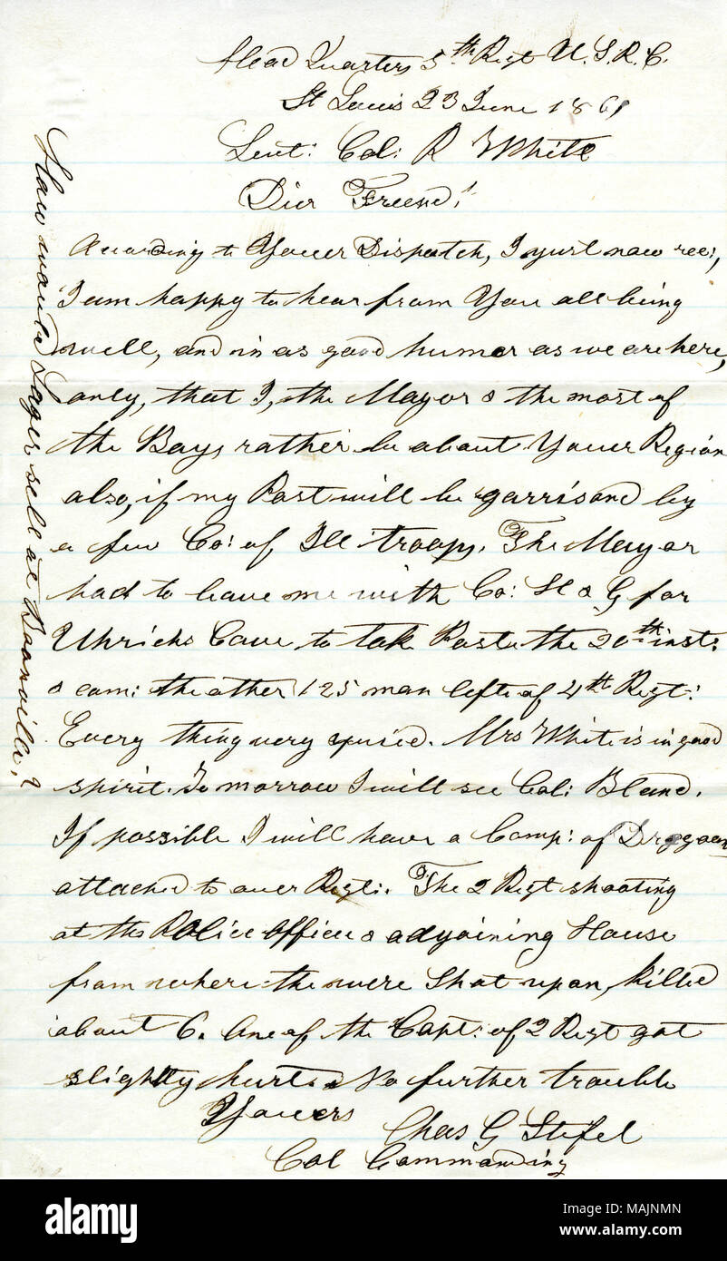 Décrit brièvement les esprits de lui-même et ses hommes, ainsi qu'étrangères à St Louis. Transcription : Head Quarters 5e regt U.S.R.C.[United States Corps de réserve] St Louis 23 juin 1861 Leut Col : R White[Robert White] Dier Ami : selon l'expédition Youer, je viens maintenant, loisir, je suis heureux de vous entendre si tout va bien, et que dans la bonne humeur que nous sommes ici, seulement, que moi, le maire et les la plupart des garçons plutôt être à propos de votre région également, si mon post sera garrisond par un petit nombre de mauvais soldats. Le maire avait à me laisser avec Co : H & G pour Uhrich ?s ?s Uhrig[Grotte Grotte] est venu le 20e Post tak : inst Banque D'Images