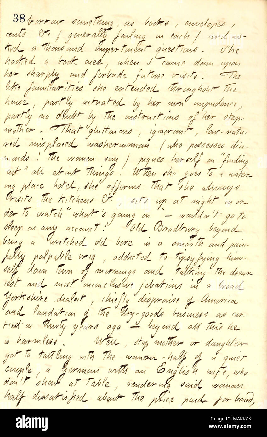 Bradbury décrit la famille. Transcription : emprunter quelque chose, que livres, enveloppes, c. &c (sa faiblesse sur chaque) et a demandé à un millier de questions impertinentes. Elle [Anna Bradbury] accroché un livre une fois, quand je suis descendu sur elle brusquement et interdisait les visites futures. Comme l'étendue elle familiarities dans toute la maison, en partie commandé par son propre impudence, sans doute en partie par les instructions de sa belle-mère. Que gloutons, ignorant, faible enfant égaré lavandière (qui possède des diamants ! Les femmes disent) piques sur 'trouver' tout sur les choses. Quand elle va à un arrosage p Banque D'Images