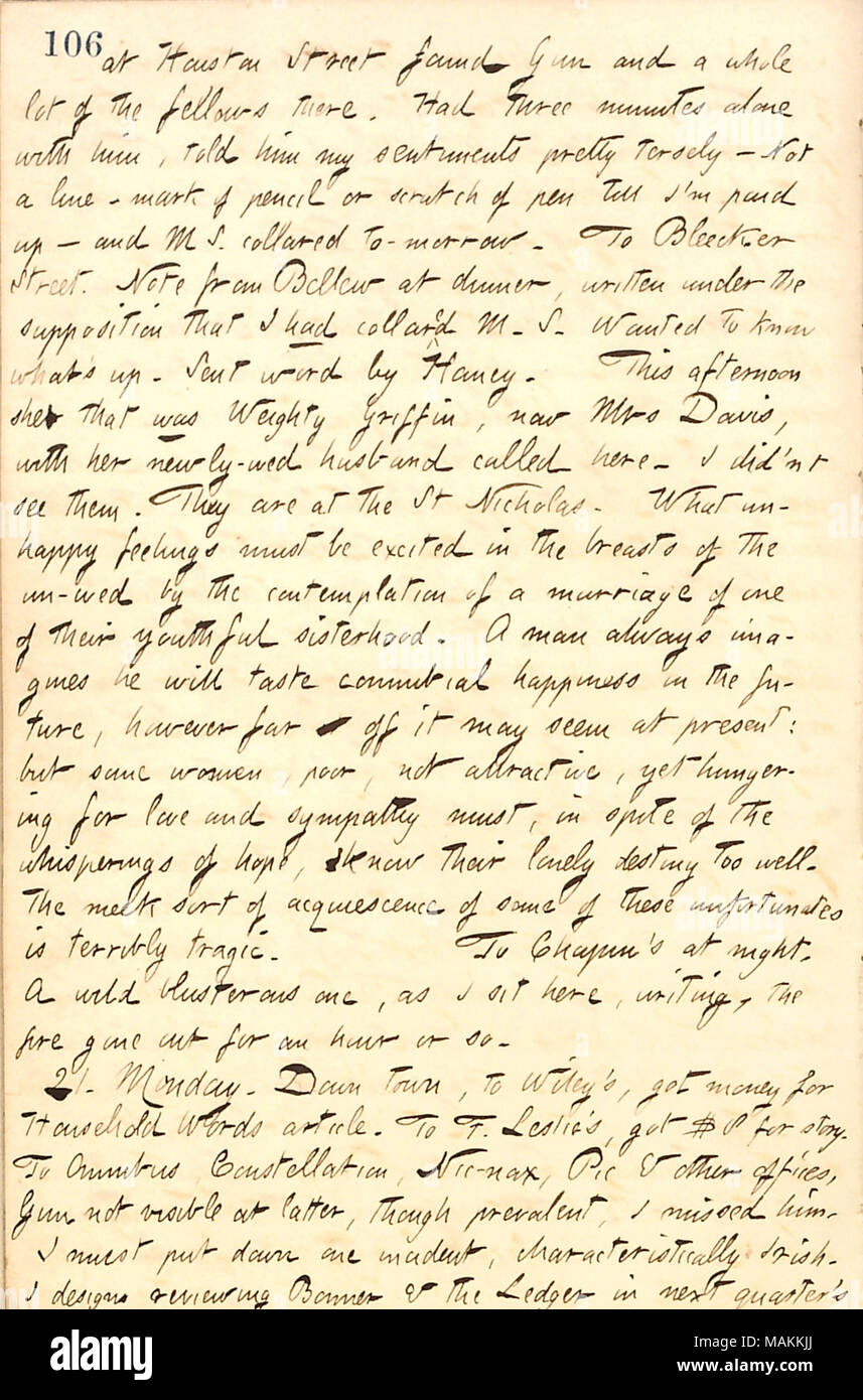 En ce qui concerne le mariage de Griffin à M. Davis. Transcription : à Houston Street trouvés [Bob] Gun et beaucoup d'entre eux là-bas. A trois minutes seule avec lui, lui a dit de mes sentiments assez laconiquement ? Pas une ligne ? Marque de crayon ou de stylo gratter jusqu'à ce que je suis payé ? Et M.S. collier demain. [132] de Bleecker Street. Note de [Frank] Bellew au dîner, écrite sous l'hypothèse que j'avais le M. S. voulait savoir ce qu ?s. Envoyé par [word] Jesse Haney. Cet après-midi, elle qui a été lourde Griffin, maintenant Mme Davis, avec son mari a appelé nouveau ici. Je n'ai voir Banque D'Images