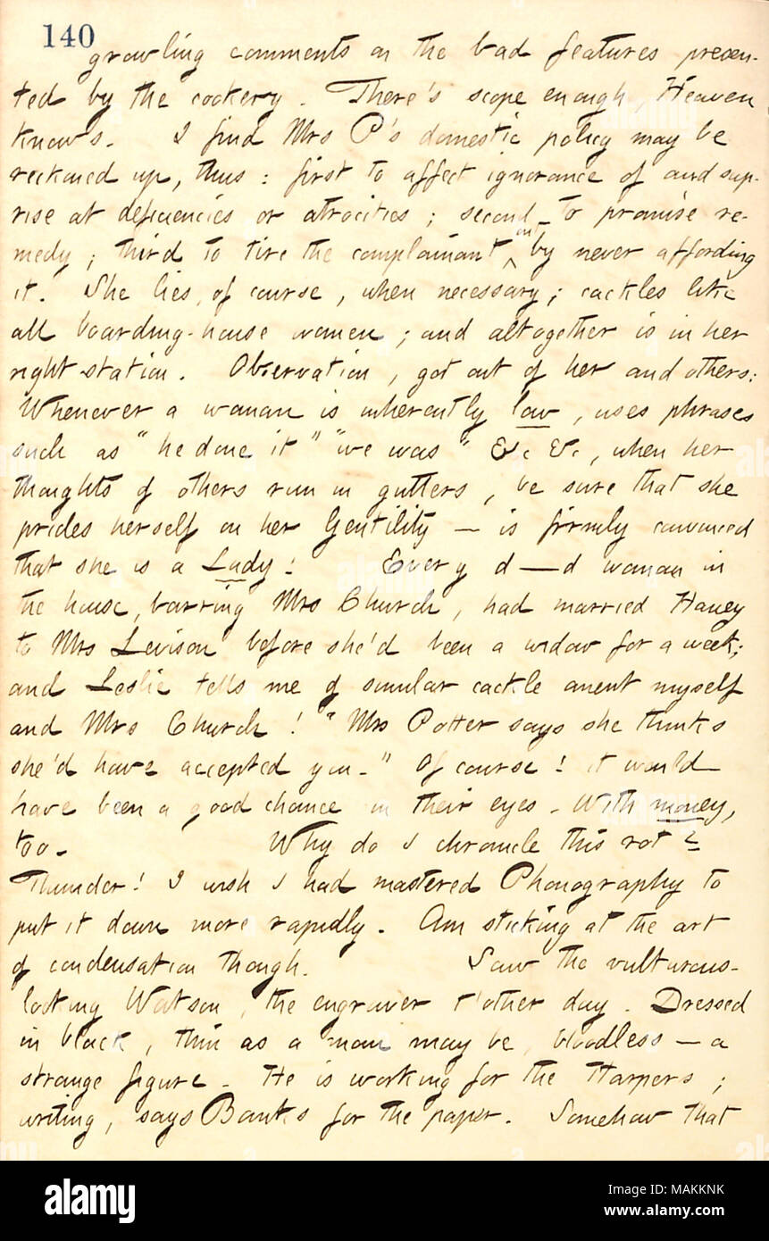 En ce qui concerne les potins discuté par les femmes de sa pension de famille. Grincement de la transcription : commentaires sur les inconvénients présentés par la cuisine. Il y a assez de portée, Dieu sait. Je trouve Mme P [Catharine Potter] politique intérieure peut être compté, ainsi : d'abord d'affecter l'ignorance et de surprise surprise [] les déficiences ou d'atrocités ; deuxième promesse de réparation ; troisième à la plaignante par pneu qui lui jamais. Elle réside, bien entendu, lorsque nécessaire ; ricane comme tous les pension des femmes ; et dans l'ensemble, est dans son droit. L'observation, sortit de sa et d'autres : à chaque fois qu'une femme est Banque D'Images