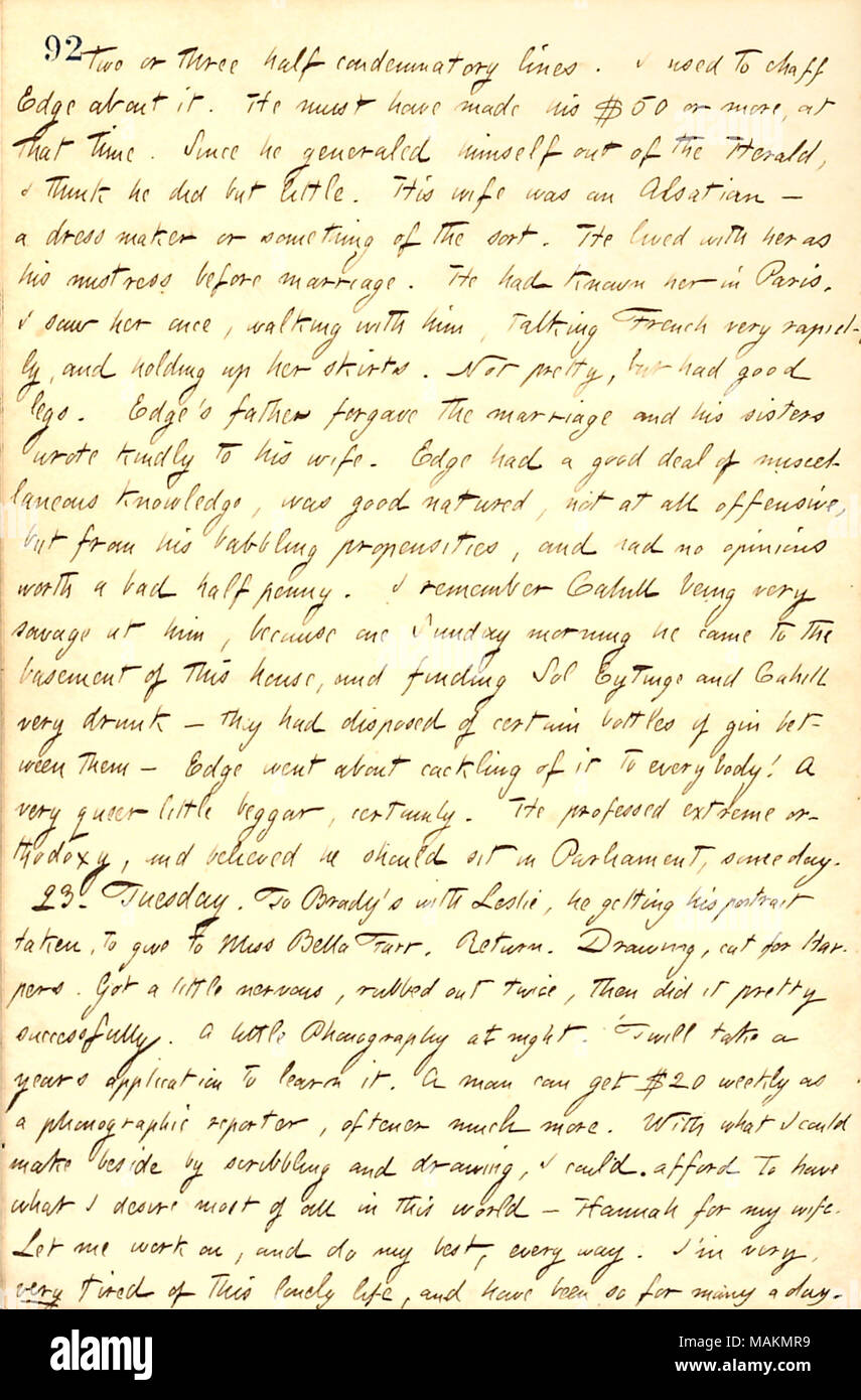 Décrit Frederick Edge. Transcription : deux ou trois demi-lignes condamnatoires. J'avais l'habitude d'ivraie [Frédéric] Edge à ce sujet. Il doit avoir fait ses 50 $ ou plus, à l'époque. Depuis qu'il a lui-même generaled hors de l'Herald, je pense qu'il a fait mais peu. Sa femme était un Alsacien ? Une robe bouilloire ou quelque chose du genre. Il a vécu avec elle comme sa maîtresse avant le mariage. Il avait connu sa à Paris. J'ai vu une fois, marcher avec lui, à parler le français très rapidement, et la tenue de ses jupes. Pas joli, mais avait de bonnes jambes. Edge + ?- ?- ?s père pardonné au mariage et ses soeurs a écrit gentiment à son épouse. Edge h Banque D'Images