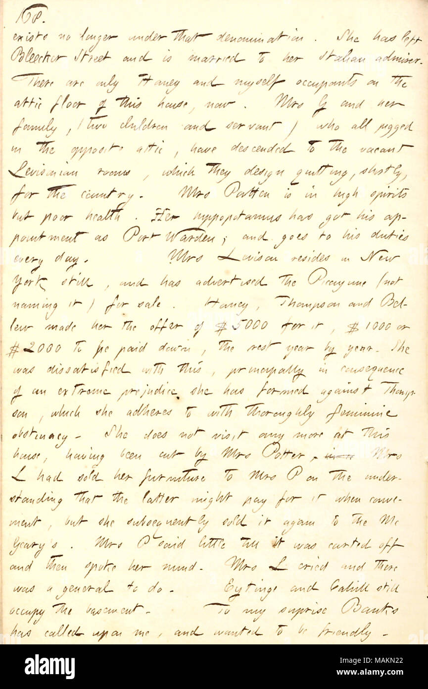En ce qui concerne la circulation des personnes dans et hors de sa pension de famille. Il n'existe aucun danger de transcription : sous cette dénomination. Elle [l'Église] a laissé manquer [132] Bleecker Street et est mariée à son admirateur italien [M. Andreotti]. Il n'y a que [Jesse] Haney et moi-même occupants sur le plancher du grenier de cette maison, maintenant. Mme G [Gouverneur] Elizabeth et sa famille, (deux enfants [peut] et Gouverneur d'Adolphus et serviteur) qui tous pigged à l'inverse du grenier, sont descendus à l'Levisonian vacants, dont elles déterminent la réussite, sous peu, pour le pays. Mme Patten est de bonne humeur mais poo Banque D'Images
