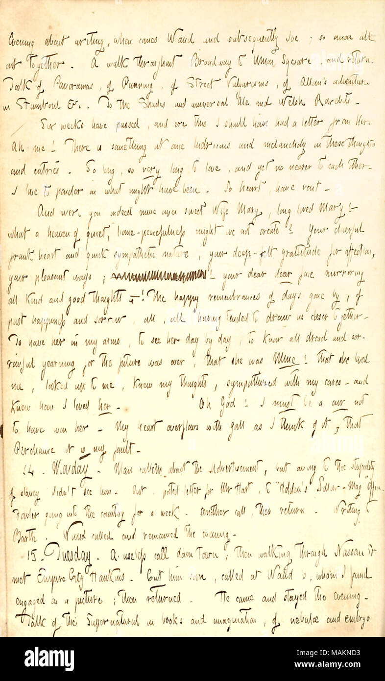 Donne son opinion sur la non réception d'une lettre de Mary Bilton, et comment il craint qu'il a perdu son. Soirée : transcription sur l'écriture, quand vient [Alfred Waud] et, par la suite, Joe [Greatbatch] ; ainsi tous les anon ensemble. Une promenade tout au long de Broadway à Union Square, et retour. Parler de panoramas, de mots, de Street Vulgarisms, d'Allan ?s aventures dans Stamboul &c. Les Teintes et universel et Ale. Welsh Rarebits , cet hôtel / Six semaines ont passé et cette ere J'aurais dû avoir une lettre d'elle [Marie] Bilton. Ah moi ! Il y a quelque chose à la fois ridicule et mélancolie dans ces pensées et ces entrées. Banque D'Images