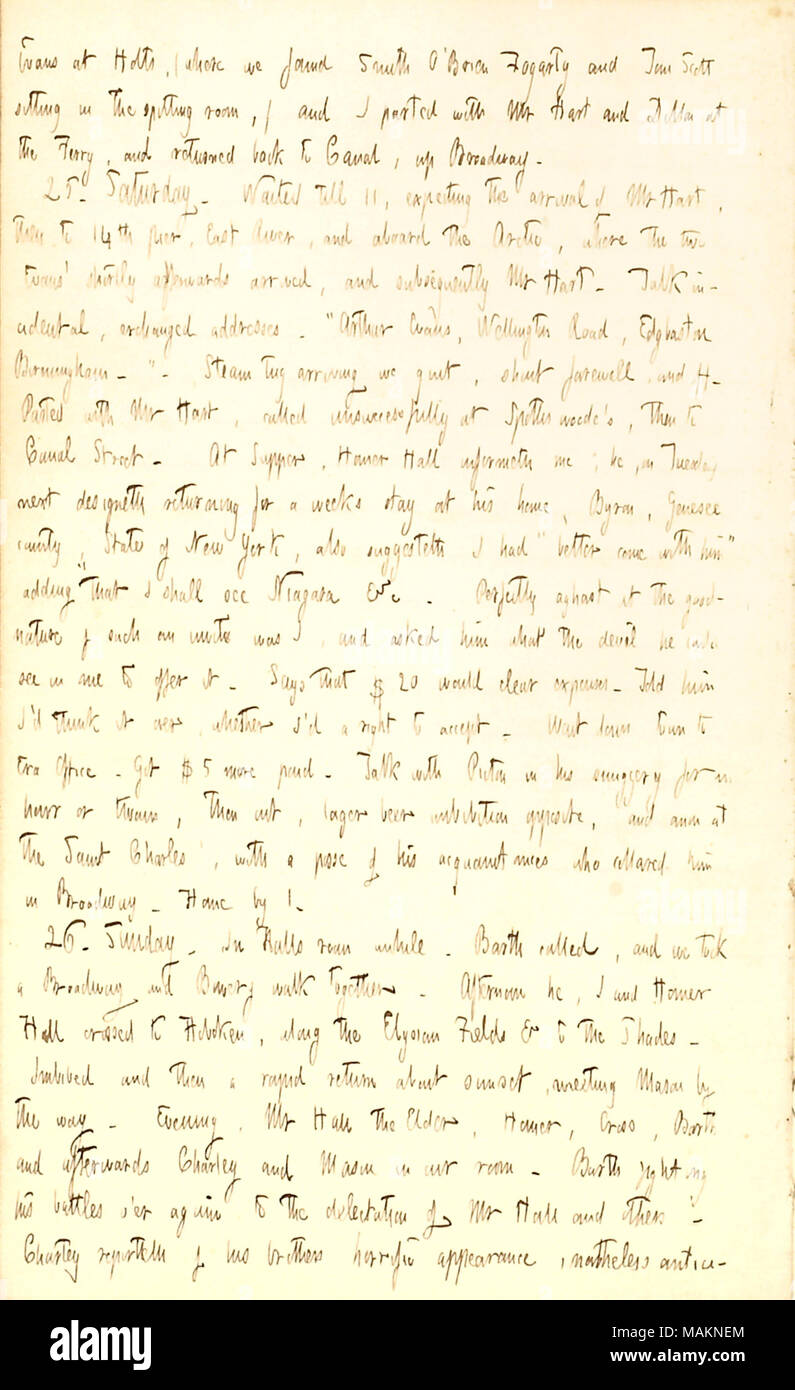Mentionne une invitation d'Homer Hall d'aller avec lui pour visiter sa maison à Byron, comté de Genesee, New York, pour Gunn peut voir les chutes du Niagara. [Arthur] Evans à Holts [168] Duane St., (où nous avons trouvé Smith O ?Brien [Thomas] Fogarty et Tom Scott assis dans la chambre, de cracher (et je me séparai avec M. [Henry] Hart et Dillon [Mapother] au traversier, et retournés au [177] Canal, jusqu'à Broadway. 25. Samedi. Attendu jusqu'à 11, en attendant l'arrivée de M. Hart, puis à la 14e pier, East River, et à bord de l'Arctique, où les deux Evans ? Arrivé peu après, et, par la suite, M. Hart. Parler les faux Banque D'Images
