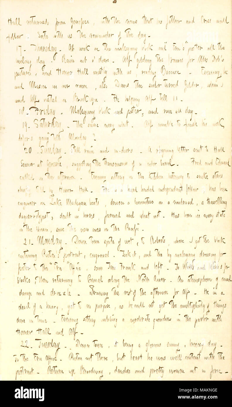 Commentaires sur son travail et de raconter des histoires de serpent avec Homer Hall. Transcription : [Homer] Hall de rentrer de Genessee, avec la nouvelle que son père [Elisée] Hall et allait suivre. Sate avec nous le reste de la journée. 17. Jeudi. Au travail sur le bloc d'acajou et ?ǣEra ?s ? Poster tous les jours livelong. Pluie o ?les portes. Waud [Alf] dorures les trames pour Mme Dob [Elizabeth] Dobson ?s photo, et Homer surtout Hall avec nous, la lecture de Boccace [Giovanni Boccaccio]. Soir, il et [Arthur] Mason dans notre chambre, également Davis le marin tourné Gilder, qui je et Alf visité à Brooklyn. Il aider Banque D'Images