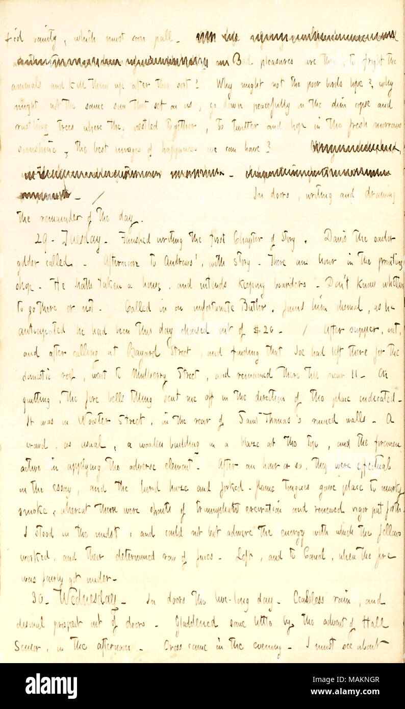 Mentionne une visite à la famille et d'être témoin d'un Greatbatch fire sur son chemin. Transcription : fied vanité, qui doit bientôt tomber. [Mots barrés] mauvais plaisirs sont ils, à la peur des animaux et les tuer après cette sorte ! Pourquoi pas les pauvres oiseaux vivent ? Pourquoi pas le même soleil que sur nous, descendre paisiblement sur les dim copse et le bruissement des arbres où ils nichés, à twitter et hop en plein soleil, le meilleur micro application des images de bonheur que nous pouvons avoir ? [Mots barrés] / dans les portes, l'écriture et le dessin le reste de la journée. 29. Le mardi. Fini d'écrire le fi Banque D'Images