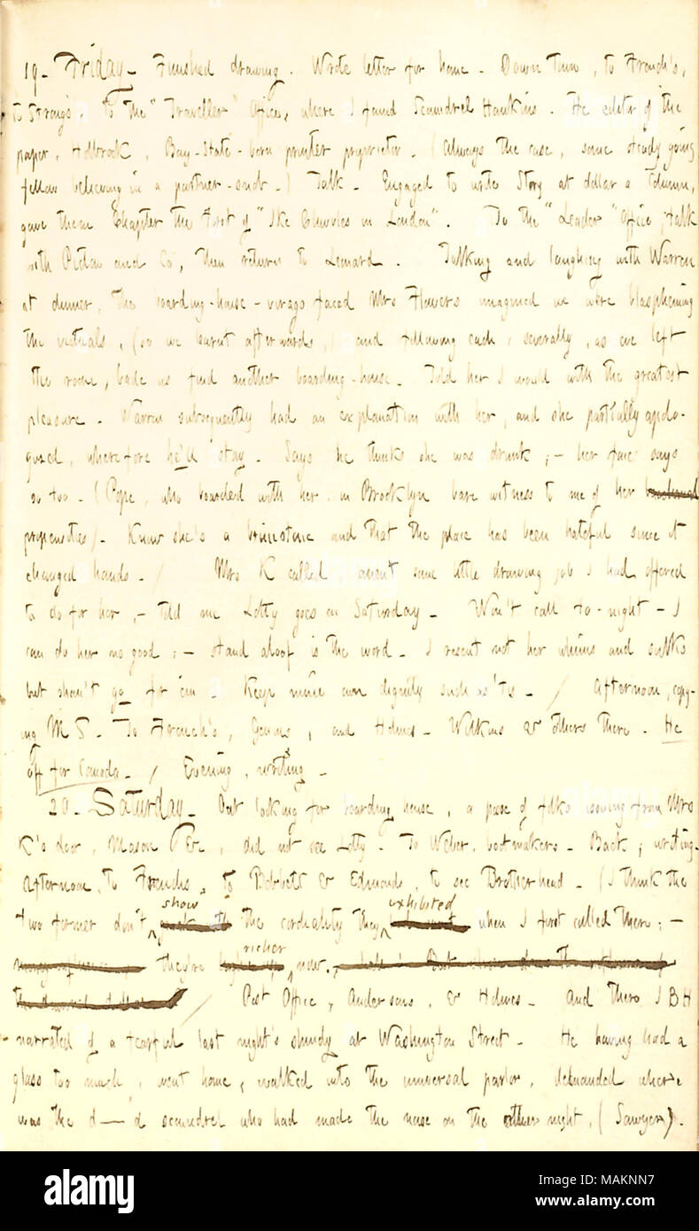 Mentionne une dispute avec Mme Fleurs, résultant en Gunn avoir à quitter la maison de pension. Transcription : 19. Vendredi. Fini de dessiner. A écrit la lettre pour la maison. Centre-ville, à la française, à [Thomas W.] Strongs', à la 'voyageur', où j'ai trouvé Scoundrel Hawkins. Il rédacteur du papier, Holbrook, Bay-State-né. propriétaire de l'imprimante (Toujours le cas, certains collègues vont constante croyant en un partenaire-snob.) Parler. Engagé pour rédiger Story à dollar une colonne, leur a donné le premier chapitre de 'Chivvles Ike à Londres." Pour le "leader" Bureau et de parler avec [Thomas] Picton et Co, puis retour à Leonard Banque D'Images