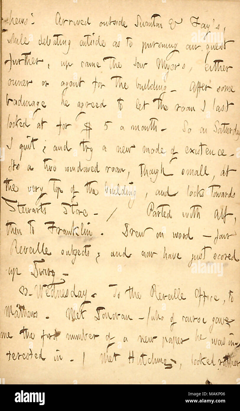 Mentionne la location d'une chambre dans un bâtiment sur Broadway pour 5 $ par mois. Transcription : hews ? [Pie]. Arrivés dehors Swinton & Fay ?s, tout en remettant à l'extérieur comme à poursuivre notre quête, jusqu'au juif venu Myers, soit du propriétaire ou de l'agent pour le bâtiment. Après quelque badinage il a accepté de laisser la Chambre la dernière fois que j'ai regardé pour $5 par mois. Le samedi, j'ai arrêté, et essayer un nouveau mode d'existence. Il ?s un dimanches chambre, bien que petite, tout en haut de l'immeuble, et se retourne vers Stewarts Store. / Parted avec Alf [Waud], puis sur [48] Franklin. Drew sur bois ? La Diane quatre sujets, un Banque D'Images