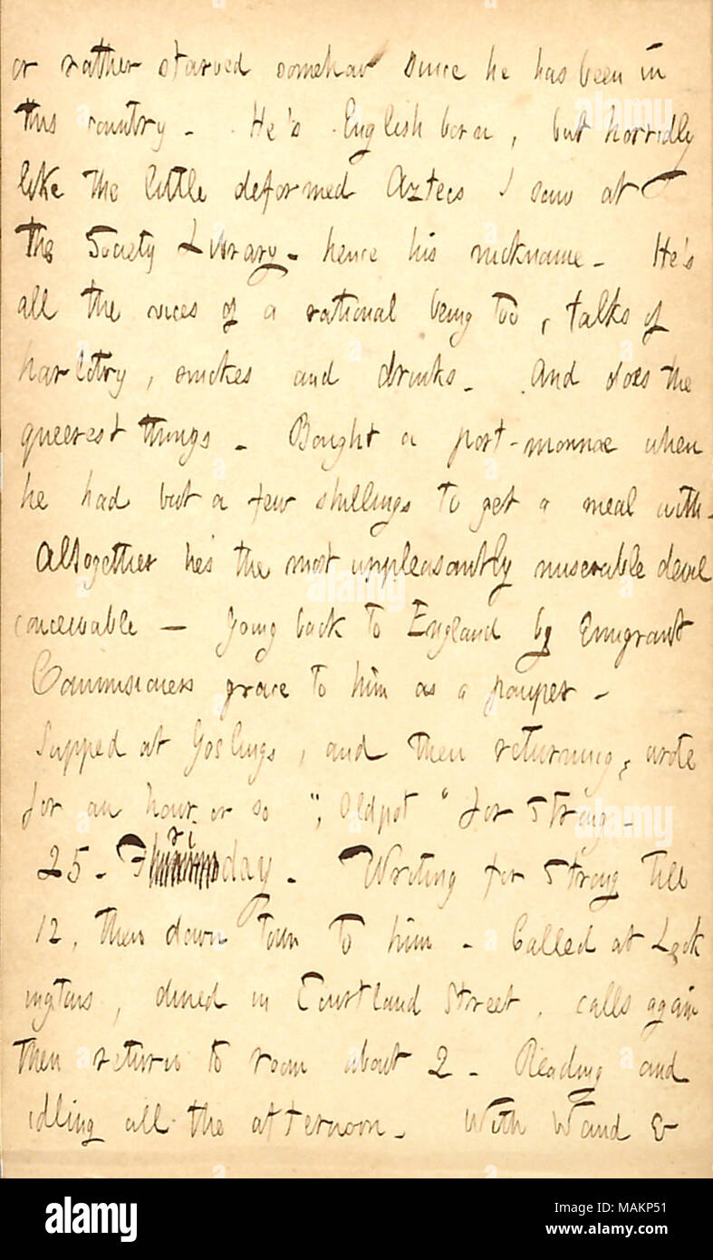 Commentaires sur un homme qu'il appelle Aztec. Transcription : ou plutôt d'une autre faim depuis qu'il a été dans ce pays. Il ?s l'Anglais de naissance, mais horridly comme les Aztèques peu déformées que j'ai vu à la bibliothèque de la société ? D'où son surnom. Il ?s tous les vices d'un être rationnel aussi, parle d'harlotry, fume et des boissons. Et ne l'queerest choses. Acheté un port-monnoe lorsqu'il avait mais quelques shillings pour obtenir un repas avec. Au total, il ?s la plus misérable désagréablement devil concevable ? Pour en revenir à l'Angleterre par Emigrant Commissaires grace à lui comme un pauvre. Les oisons à soupé, et ensuite revenir, wr Banque D'Images