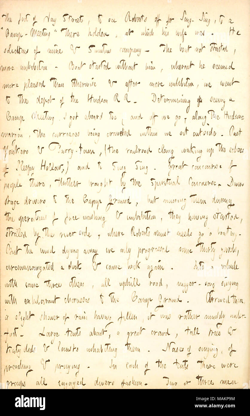 Assister à une réunion du camp décrit avec William Roberts. Transcription : le pied de Jay Street, pour voir [William] Roberts pour Sing-Sing, à un ?ǣCamp-Meeting ? Il y Holden, à laquelle sa femme était. Il attentif de la mienne & [Alfred] Swintons société. Le bateau non commencé, plus d'imbibition. Voile a commencé sans lui, au cours de laquelle il semblait plus heureux qu'autrement et après plus d'imbibition, nous sommes allés au dépôt de la Compagnie R R. La détermination de voir une réunion de Camp J'ai eu trop à bord, et nous nous en aller, le long de la marge, des chariots d'Hudson d'être entassés à l'intérieur de nous asseoir à l'extérieur. Passé Yonkers et Barry-ville, Banque D'Images