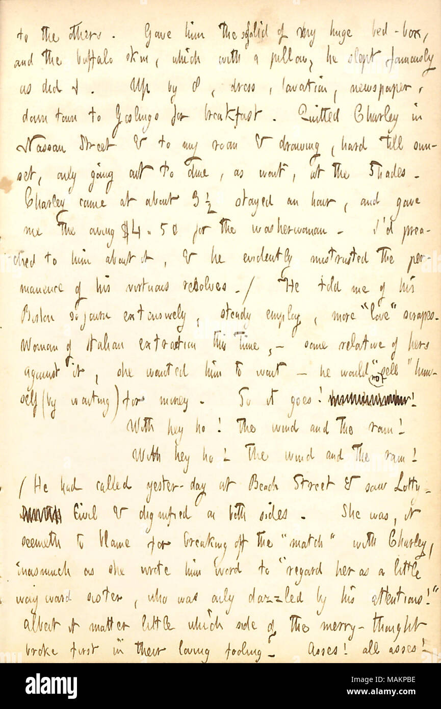 Commentaires sur la visite de Charley Brown Lotty Kidder et leur rupture. Transcription : pour les autres. Lui [Charles Brown] le sofalid de mon immense lit-fort, et la peau de buffle, qui avec un oreiller, il a dormi a comme n I. par 8, robe, lavation, presse, centre-ville à oison pour le petit-déjeuner. Arrêté de Charley dans Nassau Street & à ma chambre [290] Broadway & Dessin, difficile jusqu'au coucher du soleil, seulement sortir pour dîner, comme à l'habitude, de nuances. Charley est venu à environ 3 1/2 J'ai passé une heure, et m'a donné la grâce 4,50 $ pour la lavandière. J ?d prêché avec lui, et il se défiait de toute évidence Banque D'Images