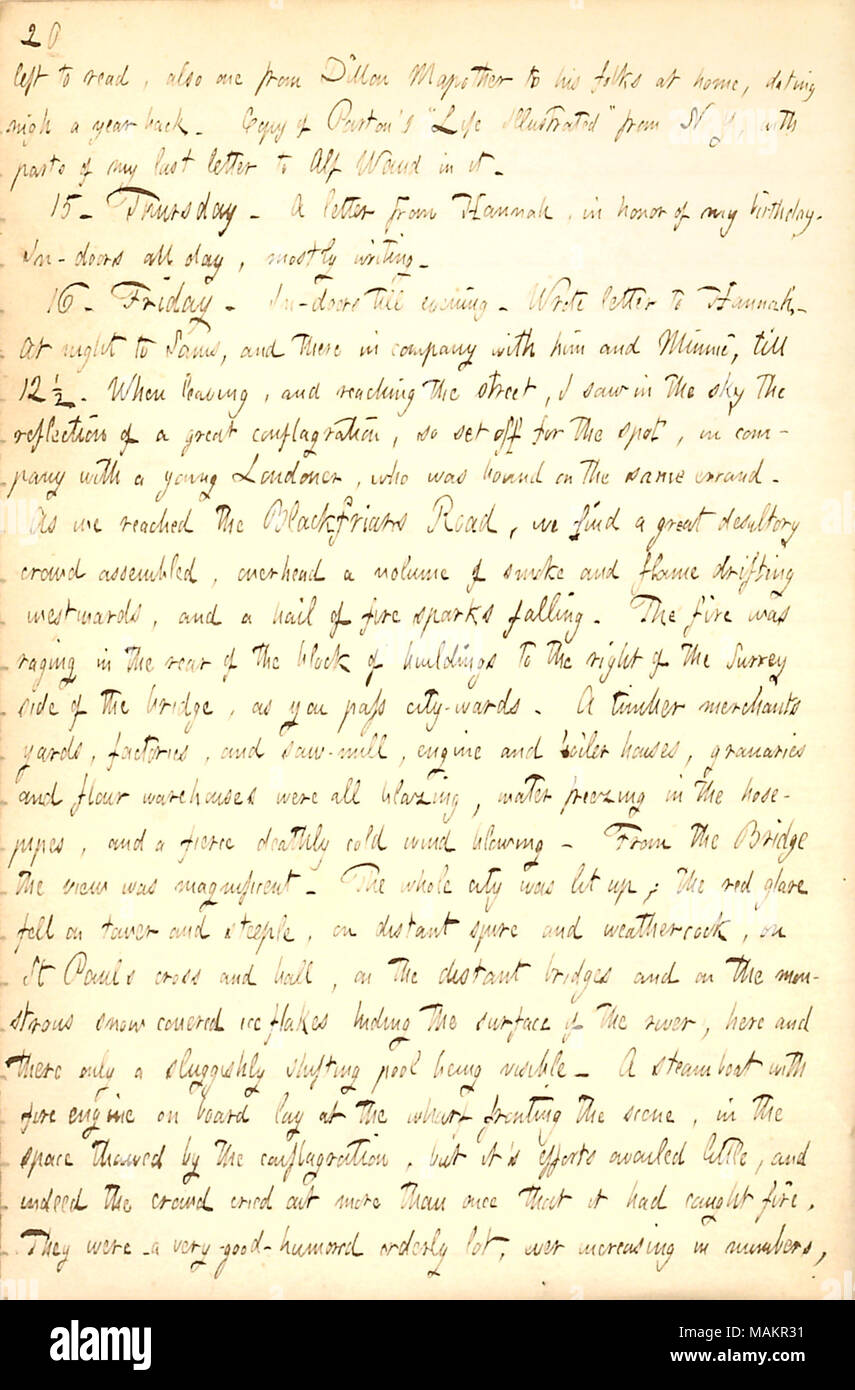 Décrit les témoins d'un feu brûler dans Londres. Transcription : gauche pour lire, aussi l'un de Dillon Mapother à ses téléspectateurs, datant d'une année presque en arrière. Copie de [James] Parton ?s ?ǣLife illustré ? À partir de N Y, avec des parties de ma dernière lettre. Waud Alf 15. Jeudi. Une lettre de Hannah [Bennett], en l'honneur de mon anniversaire. Portes-en toute la journée, surtout par écrit. 16. Vendredi. Dans les portes battantes jusqu'au soir. A écrit la lettre à Hannah. La nuit à Sams [Gunn], et il y en compagnie de lui et Minnie [Gunn], jusqu'à 12 1/2. En sortant, et d'atteindre la rue, j'ai vu dans le ciel le reflet d'une grande conflagrati Banque D'Images