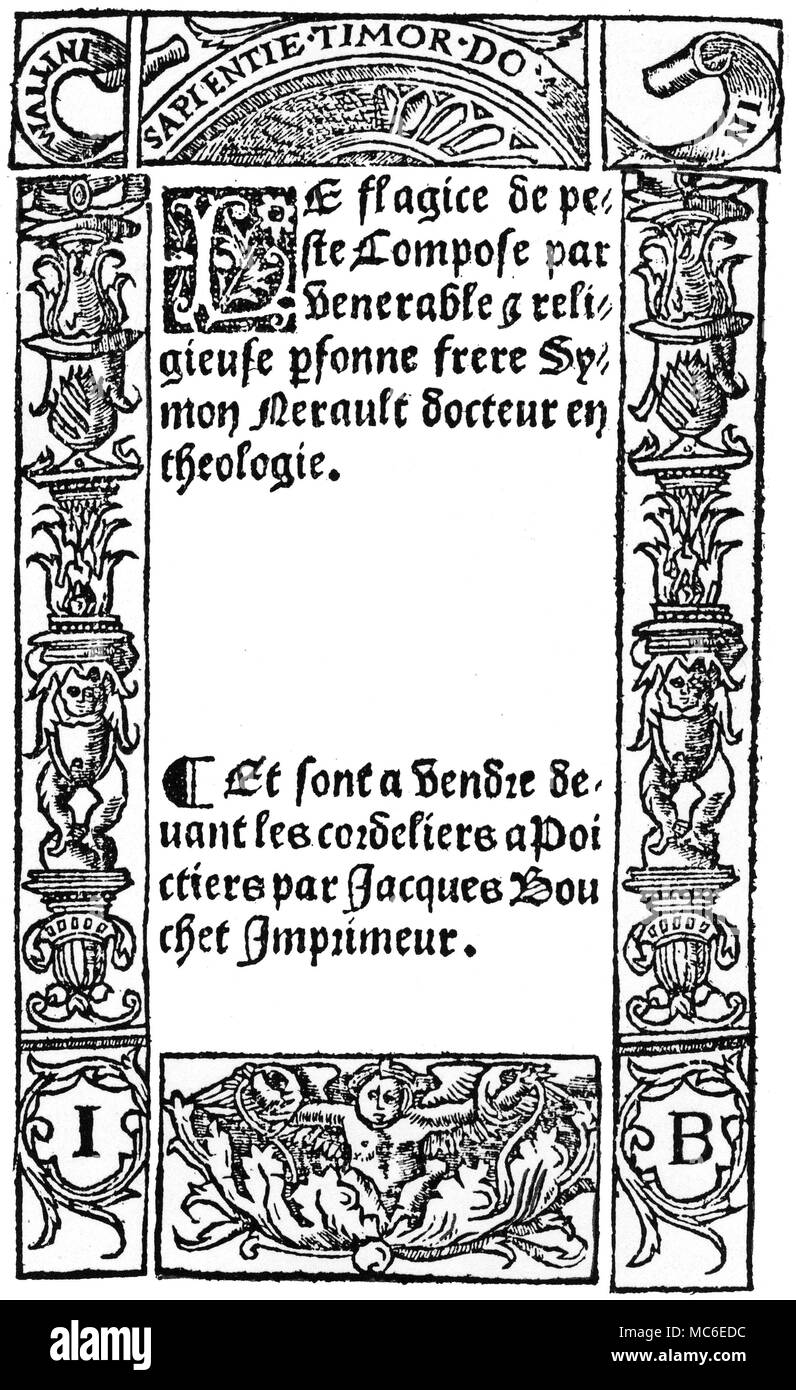 Santé - LA PESTE Simon Nerault, Le Flagice de peste, 1530 a été l'une des nombreuses oeuvres traitant (d'un point de vue médical) avec les différents 'Dcontagieuse des décès qui ont été le fléau de l'Europe au 16ème siècle. Les initiales I et B dans les cocardes floral dans le registre inférieur sont celles de l'imprimante et libraire de Poitiers, Jacques Bouchet. Banque D'Images
