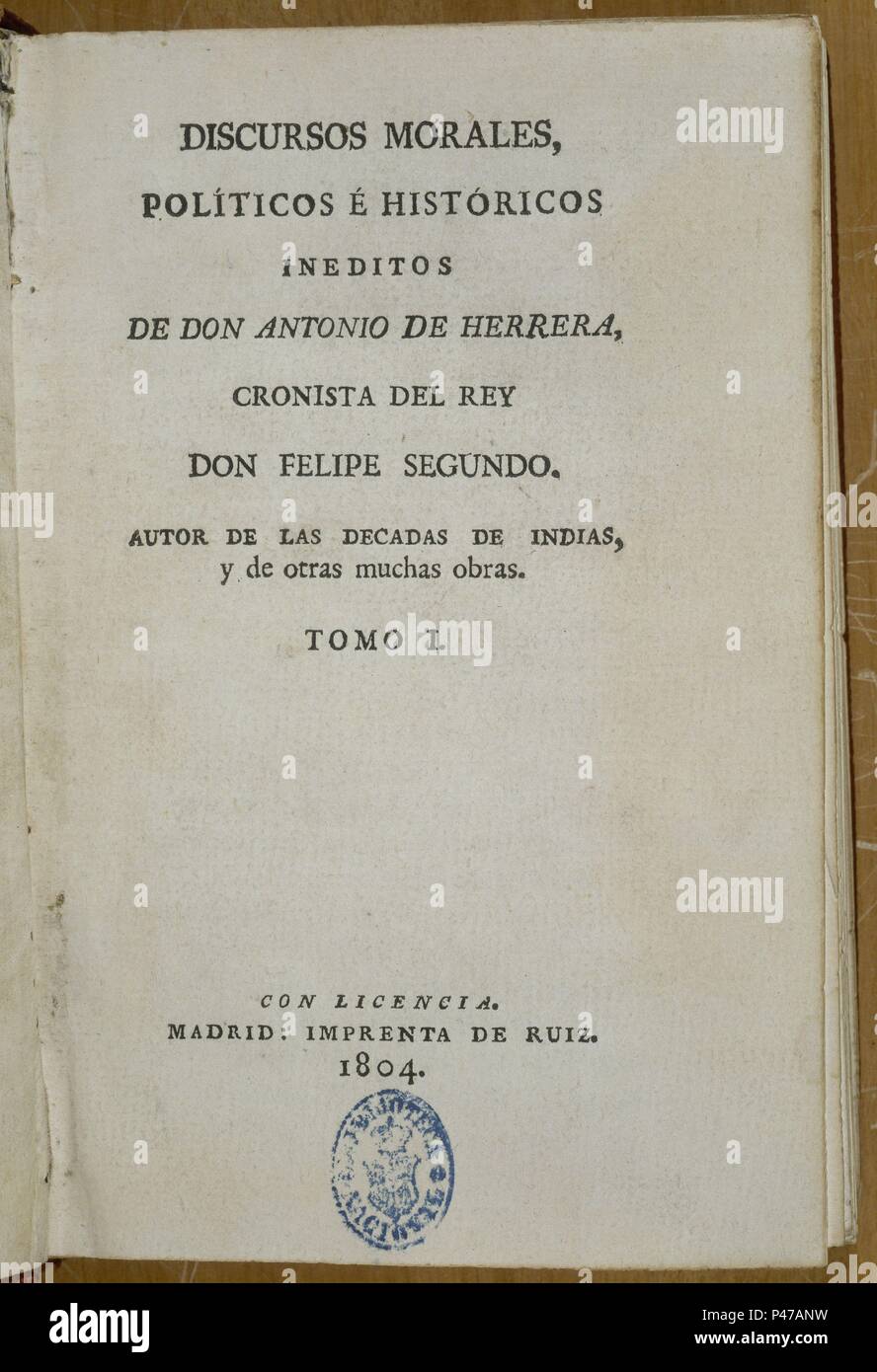 Discours MORALES POLITICOS E HISTORICOS-IMPRESA EN 1804-. Auteur : Antonio Herrera y Tordesillas (1549-1625). Emplacement : BIBLIOTECA NACIONAL-COLECCION, MADRID, ESPAGNE. Banque D'Images