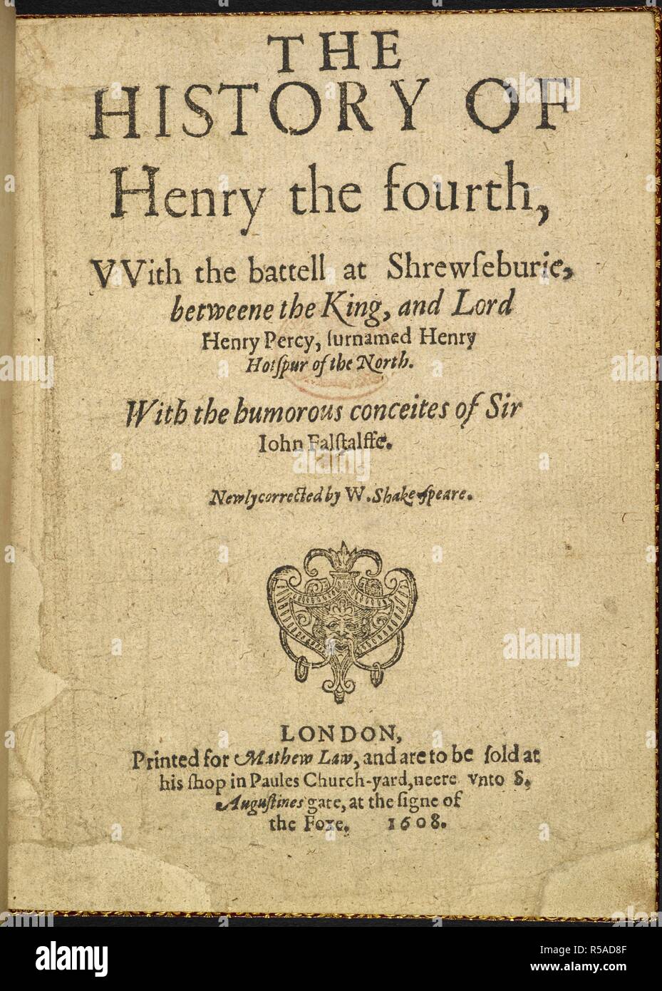 Page de titre de la pièce de William Shakespeare, 'l'histoire de Henry IV'. L'histoire de Henry IV, avec la battell à Shrewseburie betweene, le roi, et Lord Henry Percy, surnommé Henry Hotspur du Nord. Avec l'humour du conceites Falstalffe de Sir John. Nouveau corrigé par W. Shake-speare. Mme. note [par J. O. Halliwell]. Londres : Imprimé pour Mathew Law, 1608. Source : C.34.k.7, page de titre. Banque D'Images