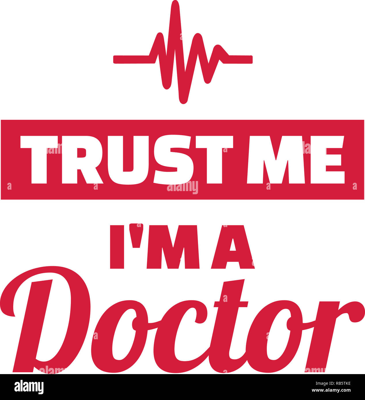 Croyez-moi je suis un médecin avec la ligne de signal red Banque D'Images