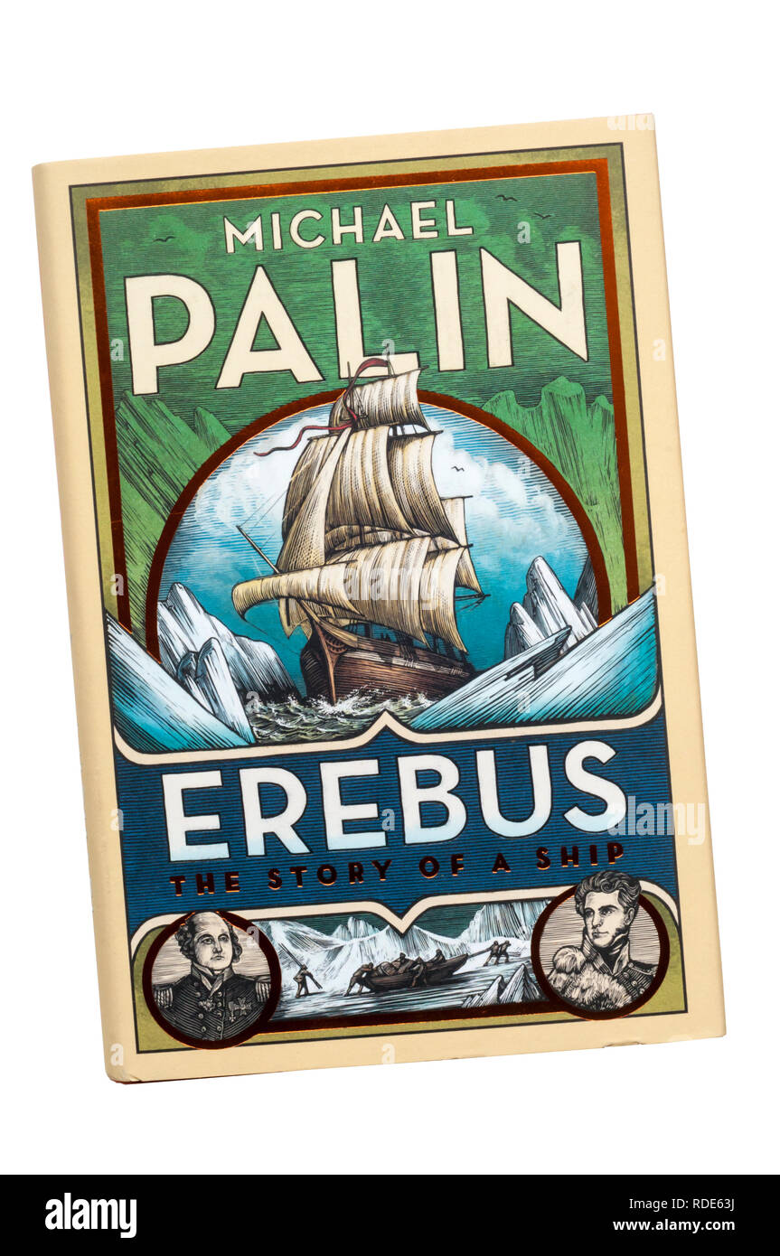Couverture cartonnée copie d'Erebus l'histoire d'un navire par Michael Palin. D'abord publié par Random House en 2018. Banque D'Images