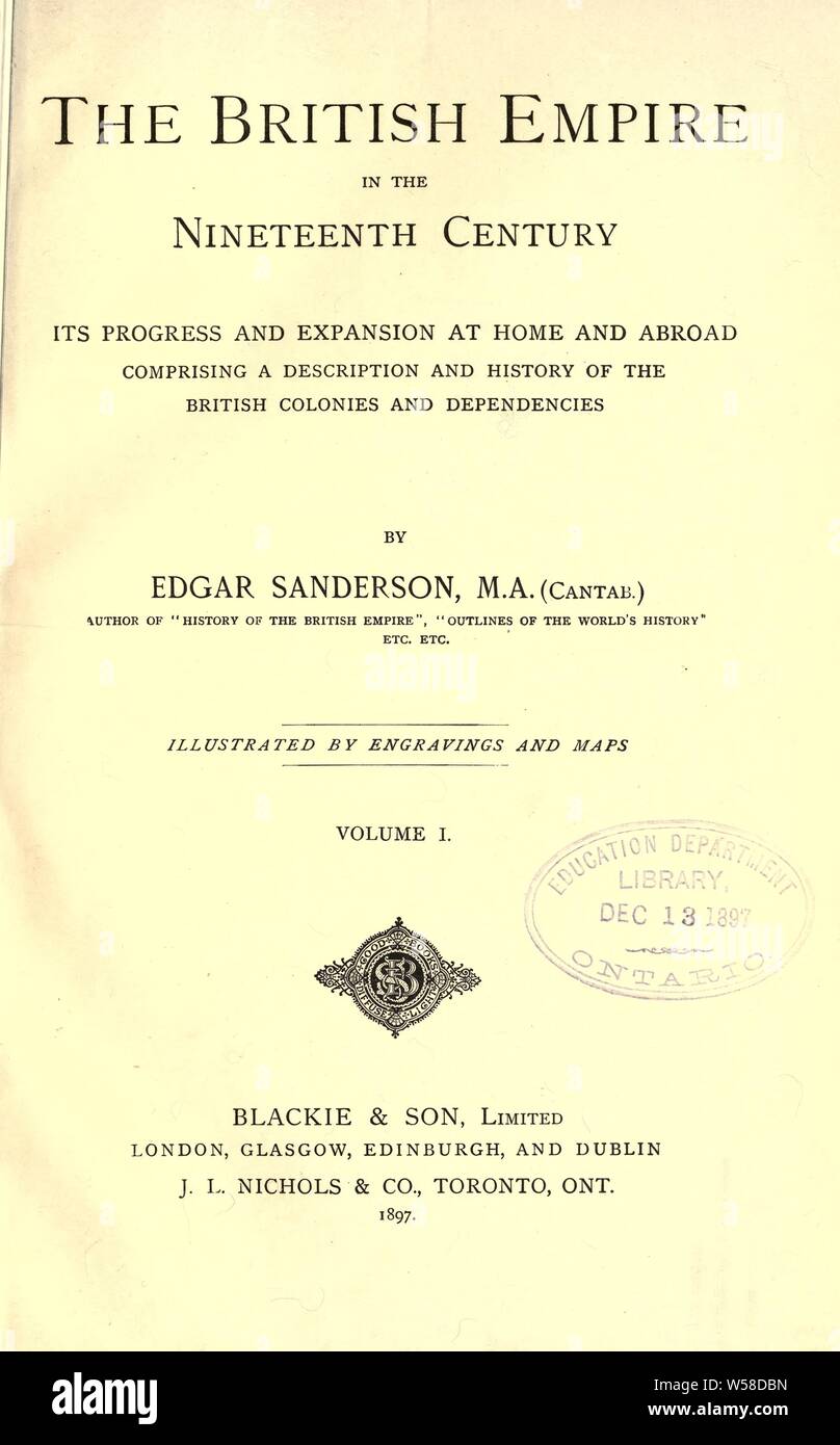 L'Empire britannique au xixe siècle, ses progrès et l'expansion au pays et à l'étranger ; comprenant une description et l'histoire des colonies britanniques et denpendencies : Sanderson, Edgar, d. 1907 Banque D'Images