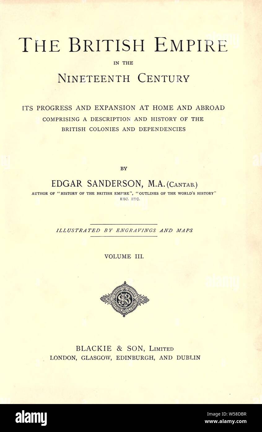 L'Empire britannique au xixe siècle : ses progrès et l'expansion au pays et à l'étranger : comprenant une description et l'histoire de la British colonies et dépendances : Sanderson, Edgar, d. 1907 Banque D'Images