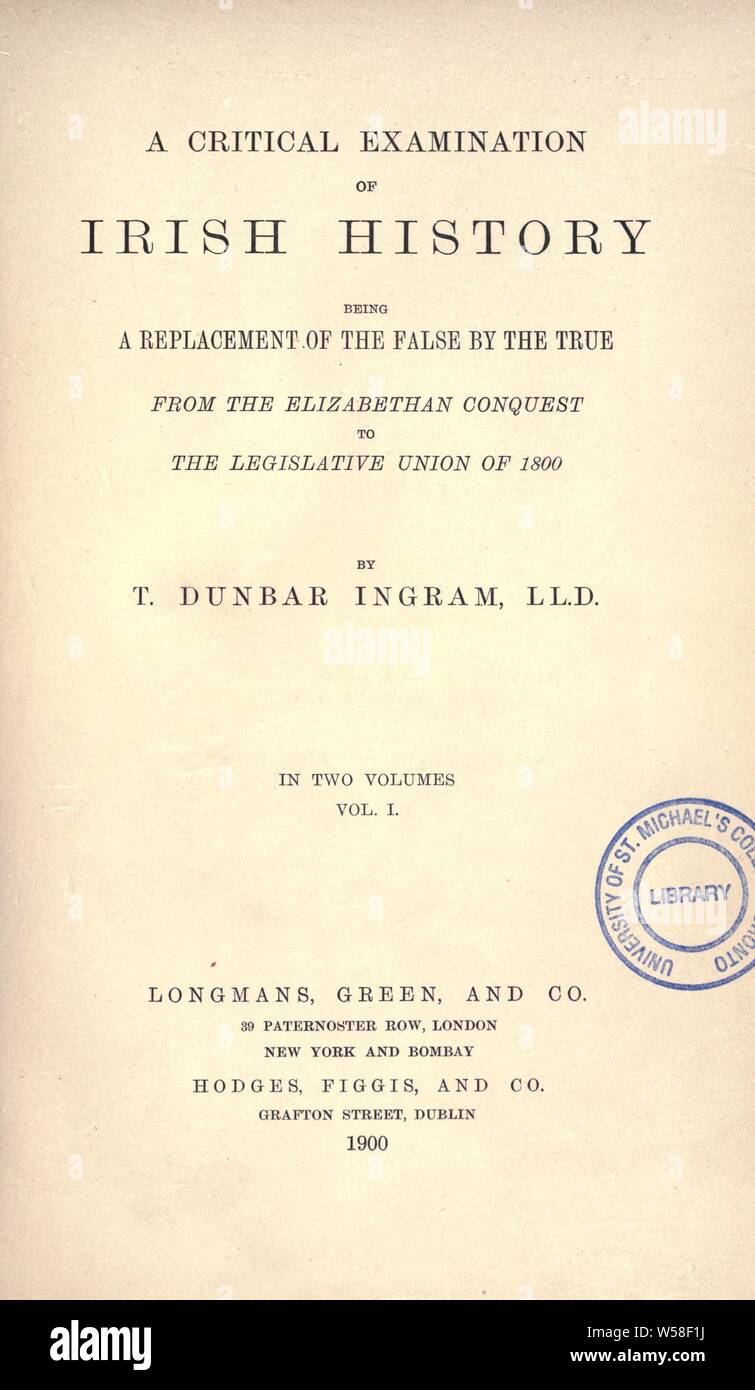 Un examen critique de l'histoire de l'Irlande : être un remplacement de la fausse par le vrai, à partir de la conquête élisabéthaine à l'union législative de 1800 : Ingram, T. Dunbar (Thomas Dunbar), 1826-1901 Banque D'Images