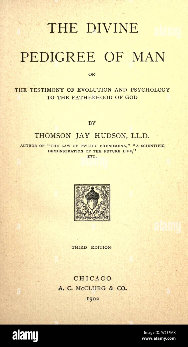 Le pedigree de l'homme divin ; ou, le témoignage de l'évolution et la psychologie de la paternité de Dieu : Hudson, Jay Thomson, 1834-1903 Banque D'Images