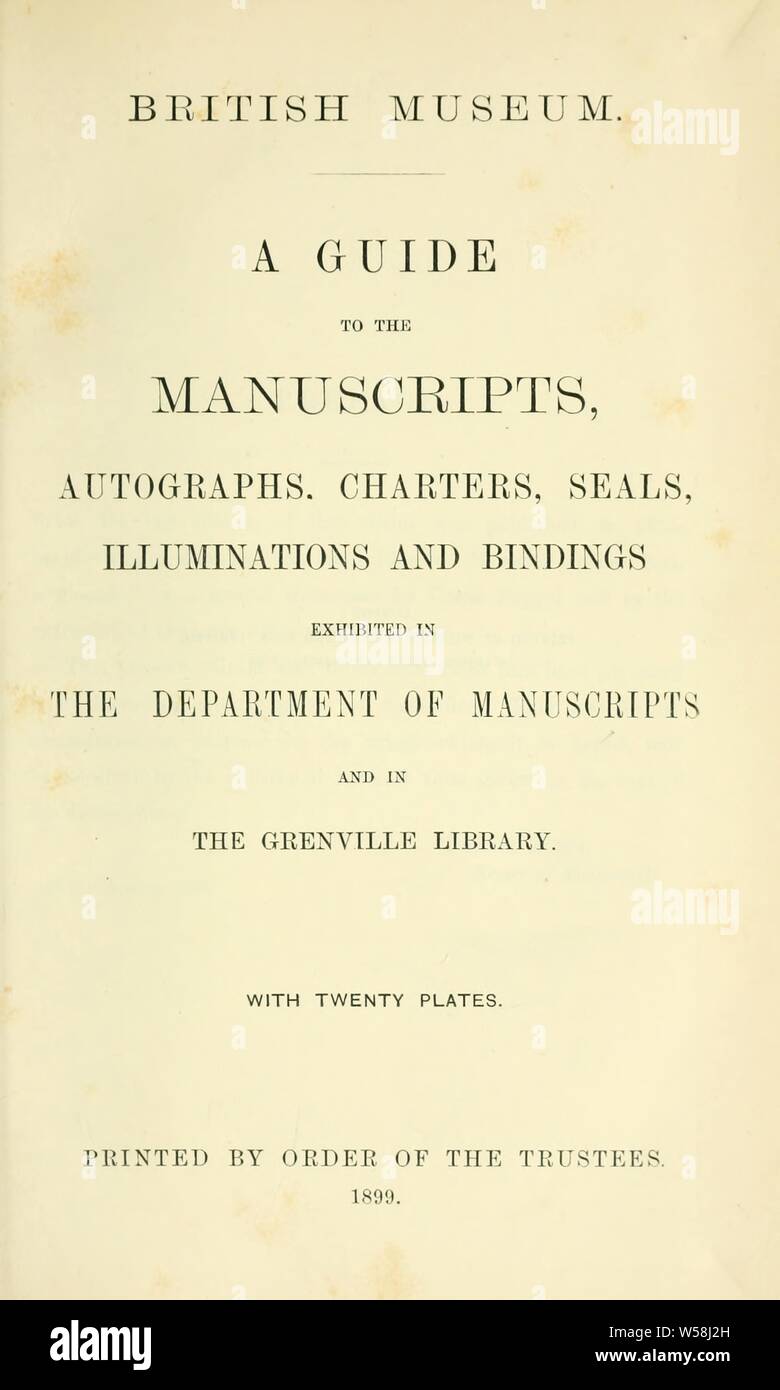 Un guide pour les manuscrits, autographes, chartes, sceaux, illuminations et liaisons exposé dans le Département des manuscrits et à la bibliothèque de Grenville. Avec vingt assiettes : British Museum. Dept. de manuscrits Banque D'Images