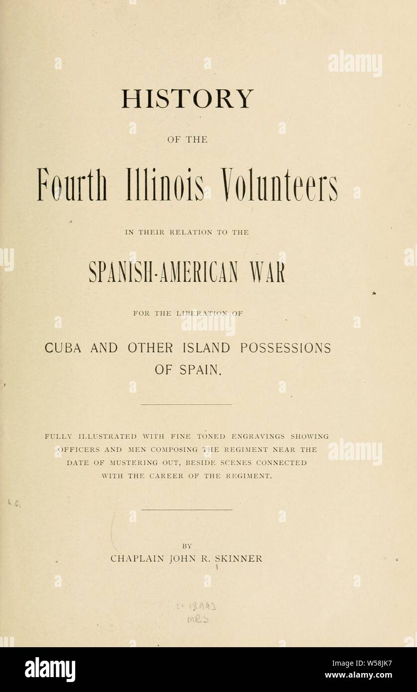 Histoire de la quatrième Illinois volontaires dans leurs relations à la guerre hispano-américaine pour la libération de Cuba et d'autres possessions de l'île de l'Espagne ..  : Skinner, John R. (John Retsin, Banque D'Images
