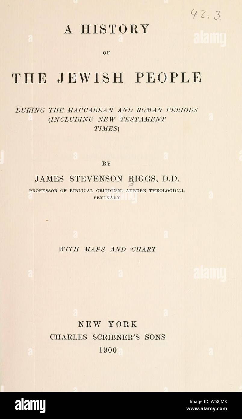 Une histoire du peuple juif au cours de l'action macchabée et romaine : (y compris l'époque du Nouveau Testament) : Riggs, James Stevenson, b. 1853 Banque D'Images