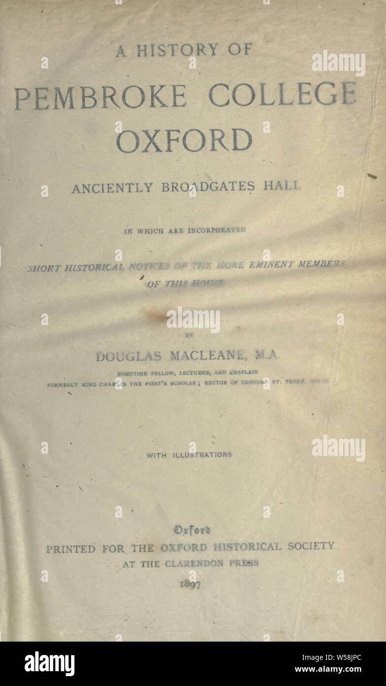 Une histoire de Pembroke College, Oxford, autrefois Broadgates Hall, dans lequel sont incorporés bref historique de l'avis des membres éminents de plus la chambre : Macleane, Douglas, 1856 Banque D'Images