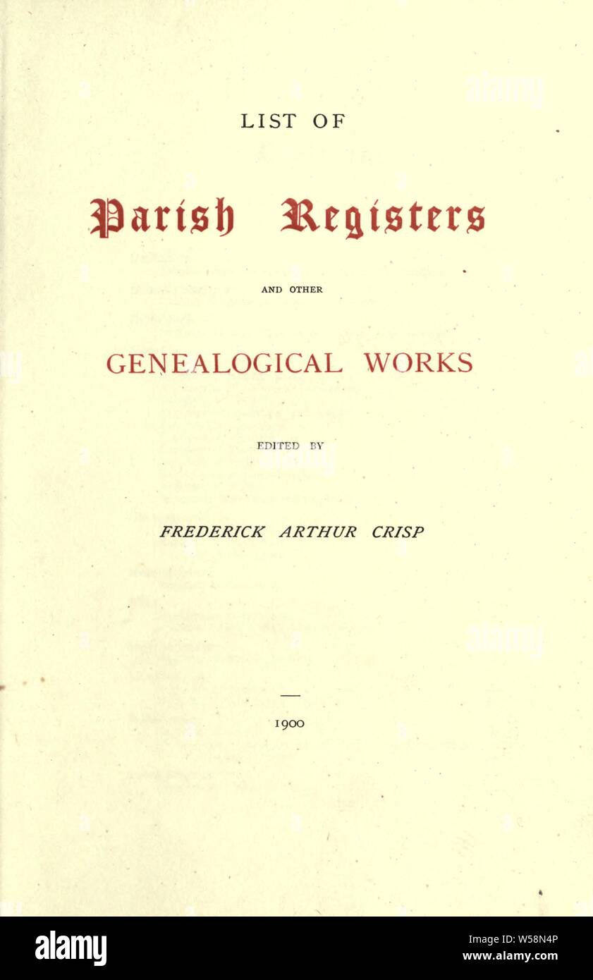 Liste des registres paroissiaux et d'autres travaux généalogiques : Crisp, Frederick Arthur, 1851-1922 Banque D'Images