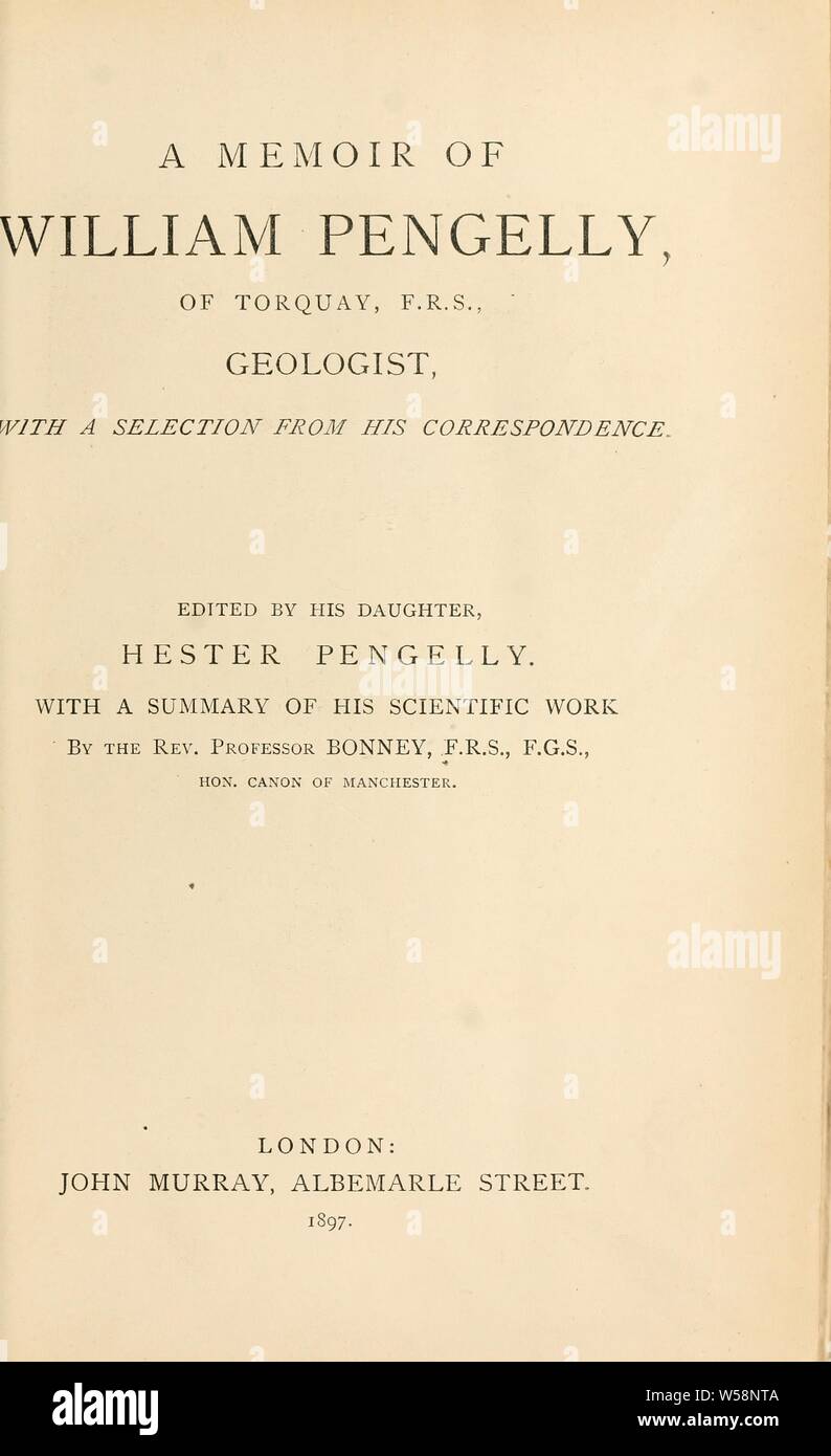 A Memoir of William Pengelly, de Torquay, F.R.S., géologue, avec une sélection de sa correspondance. Édité par Hester Pengelly. Avec un résumé de son travail scientifique : Julian, Hester Pengelly Banque D'Images