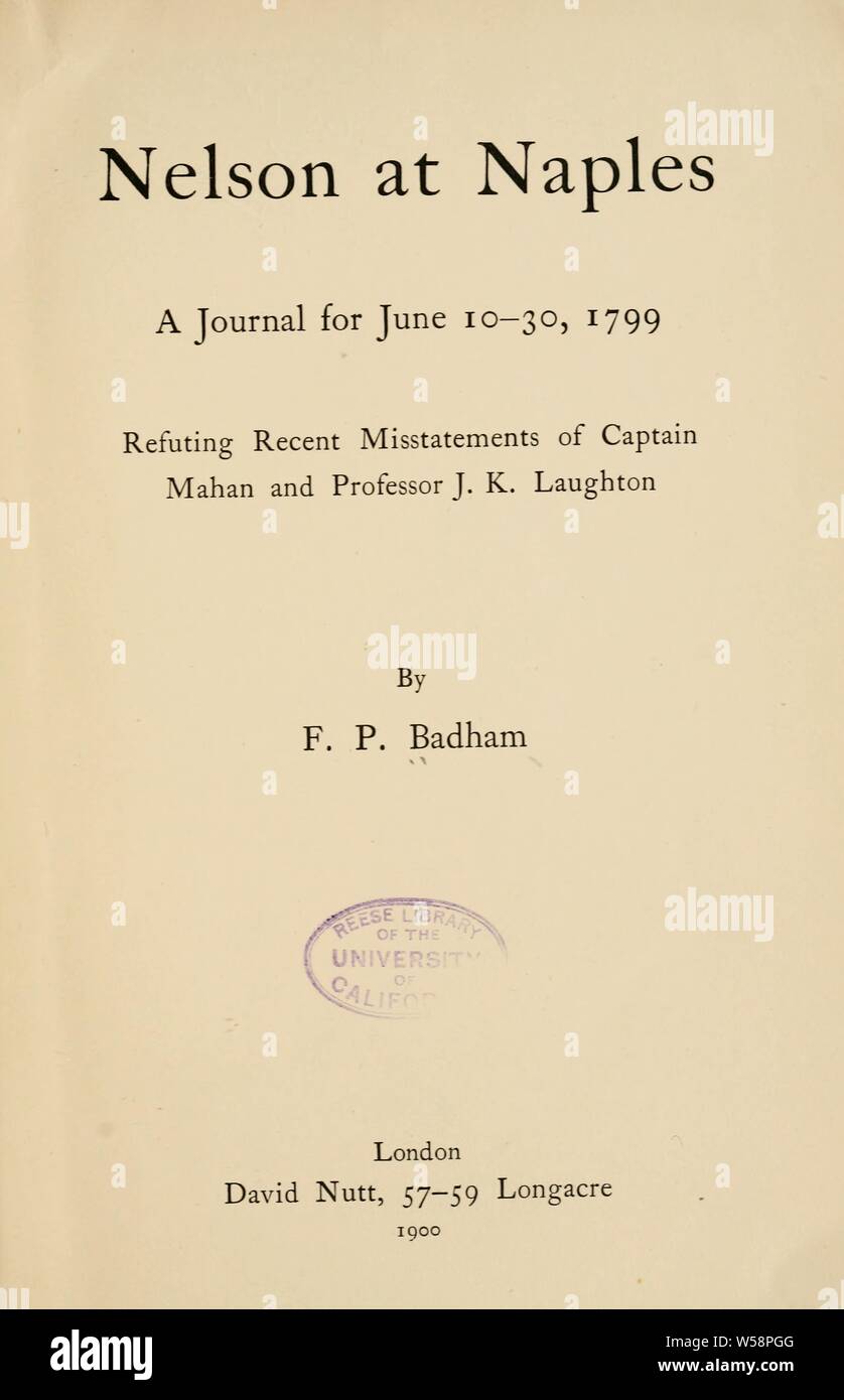 Nelson à Naples : A journal for June 10-30, 1799 ; réfutant les récentes déclarations erronées du Capitaine Mahan et professeur J.K. Laughton : Badham, Francis Pritchett Banque D'Images