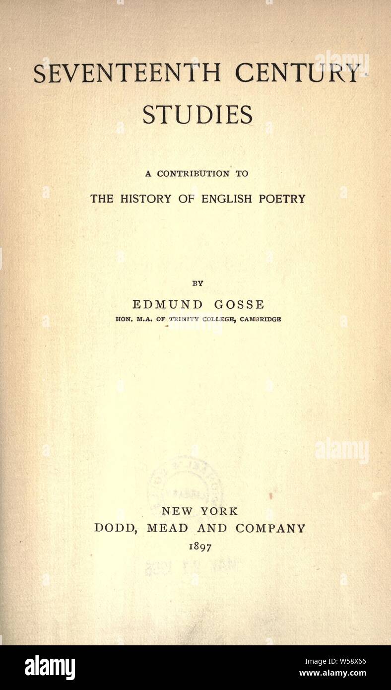 Dix-septième siècle, une contribution à l'histoire de la poésie anglaise : Gosse, Edmund, 1849-1928 Banque D'Images