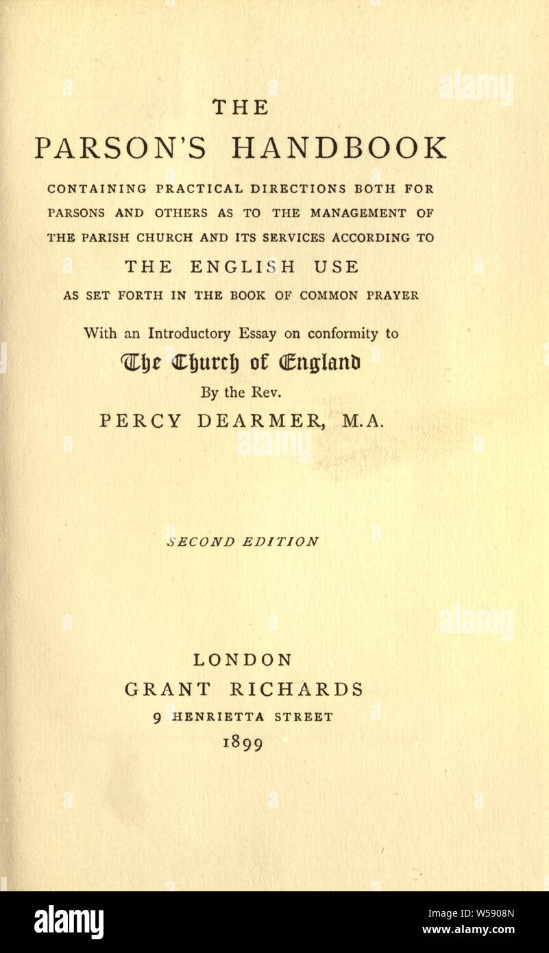 Le Parson's handbook, contenant des orientations pratiques tant pour Parsons et d'autres quant à la gestion de l'église paroissiale et ses services en fonction de l'utilisation d'anglais comme indiqué dans le livre de la prière commune, avec un essai préliminaire sur la conformité à l'Église d'Angleterre : Dearmer, Percy, 1867-1936 Banque D'Images