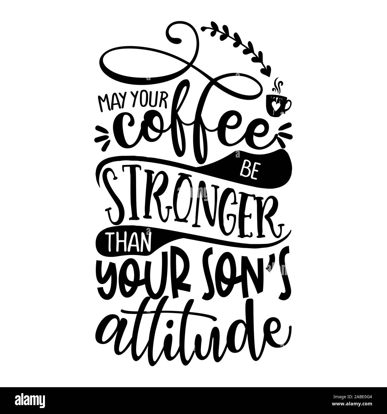 Può il caffè più forte di tuo Figlio il suo atteggiamento - Concetto con tazza di caffè. Buon per il rottame prenotazione, motivazione poster, tessili, doni, bar set. Illustrazione Vettoriale