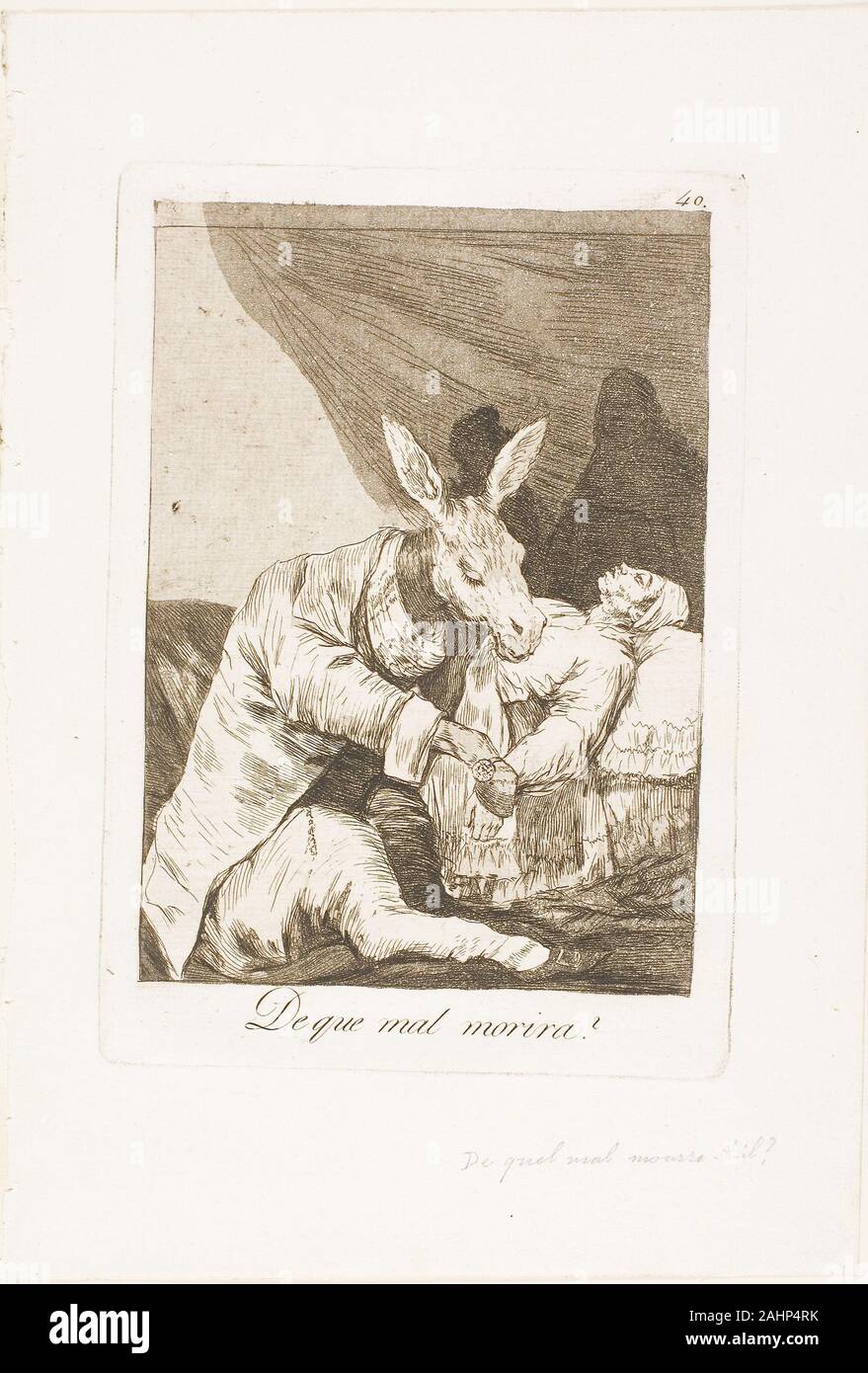 Francisco José de Goya y Lucientes. Di che cosa cattiva volontà egli morire , la piastra 40 da Los Caprichos. 1797-1799. Spagna. Incisione e acquatinta in marrone su avorio di cui una carta di Goya meglio note pubblicazioni, Los Caprichos è un album di 80 stampe stravagante che portano una critica pungente della società la stoltezza. Nell'assurdo scenario visto qui, l'artista ridicules la professione medica da raffigurante un medico come un jackass. Non è chiaro se il paziente sta morendo da una malattia o dal medico ignorante delle amministrazioni.Goya originariamente concepito il progetto come una serie di sogni. In un inizio di dra Foto Stock