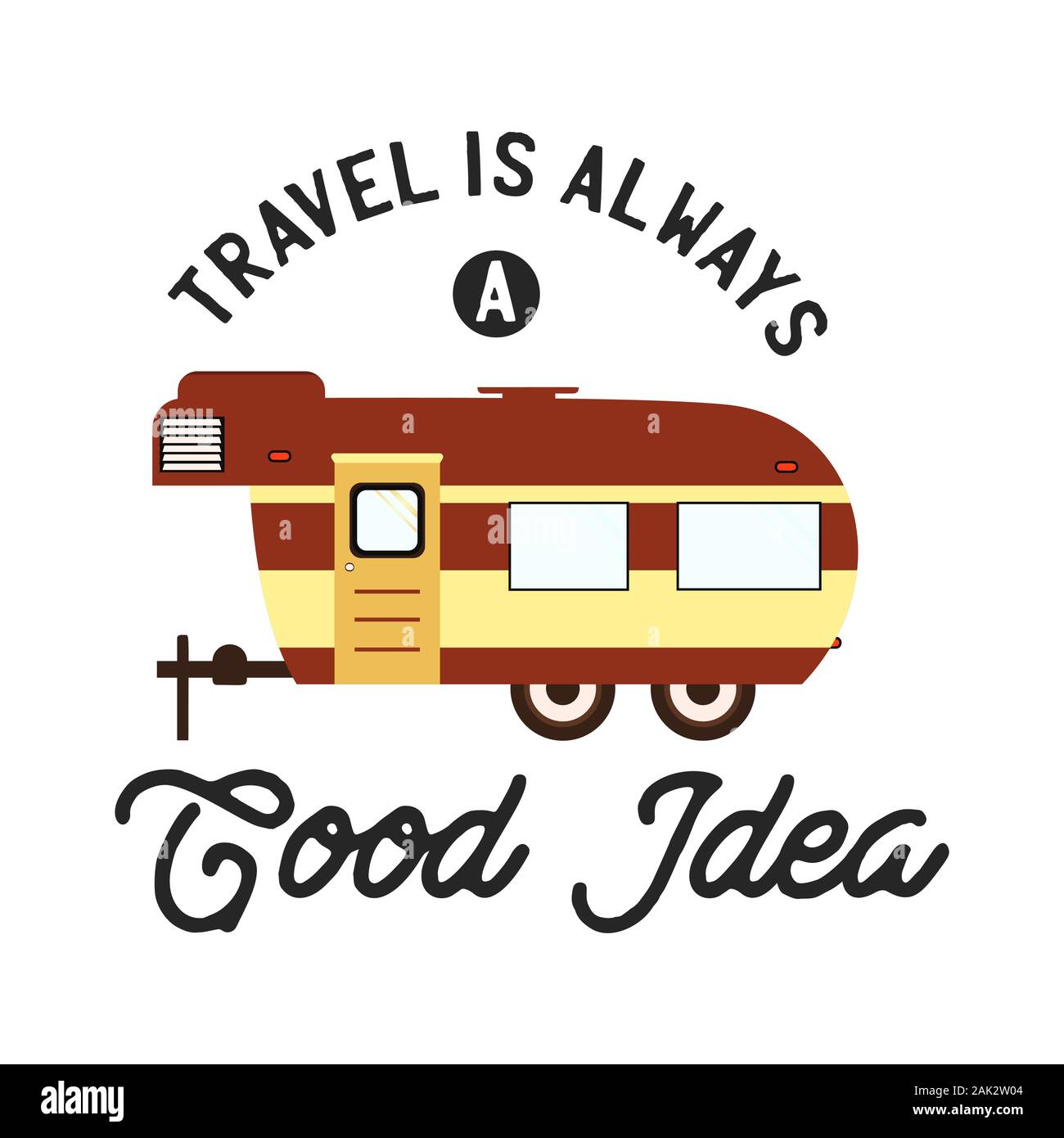 Tipografia di campo di viaggio, grafica di t-shirt con citazione - il viaggio è sempre una buona idea. Con rimorchio RV. Vettore stock isolato Illustrazione Vettoriale