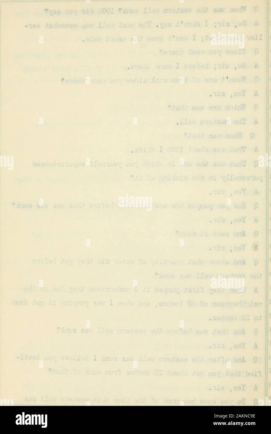 In Superior Court della Contea di San Bernardino, Stato di CaliforniaDepartment OneCucamonga Vigna Coet al., attore vsSan Antonio acqua Co., convenuta; nessun9187 . iink. Q Tiiu-t vc.s l'uno in .-hich lei stesso su^jerintundedpersonally nel sinkinfj; di esso? Un Sì, fcir. Q vi aveva pompato il western ben prima che uno stato affondato^ un YtL, iiir. Q e inviato dovm? Un YftF, sir. Q e su quello quantitativo di Y/ater hanno fatto ad ottenere prima chela ben orientale fu affondato? Un Wien hanno dapprima pompata che ho capito che lad in theneighborhood di 40 pollici, e quando mi è stato pumrnn^; ha ottenuto dov/nper 2o inche Foto Stock