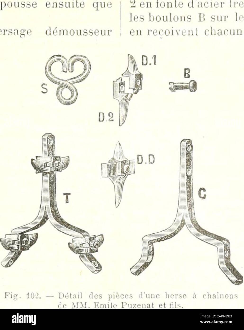 Ufficiale d'agricoltura pratique . elle nen repousseplus belle. , CerLainenient, le liersagepeut élre très avan-tageusemenl combinéavec lemploi de cer-engrais tains chimi-ques; la herse eslmèmepresquindispensablelorsquon emploie cesengrais. jLe choix desengrais, et les dosi àemployer, dépendentdu sol, des plantes,ecc., toutes conditionsque vous ne nous in-diquez pas. Voici onu modèle deherse pouvant conve-nir au travail que vousavez en vue, les dentsDD (fig. loi sont endeux parti D 1 e D 2 en fonte dacier trempée; elles se fixent parles boulons B sur les châssis C en acier quien reçoivent cha Foto Stock