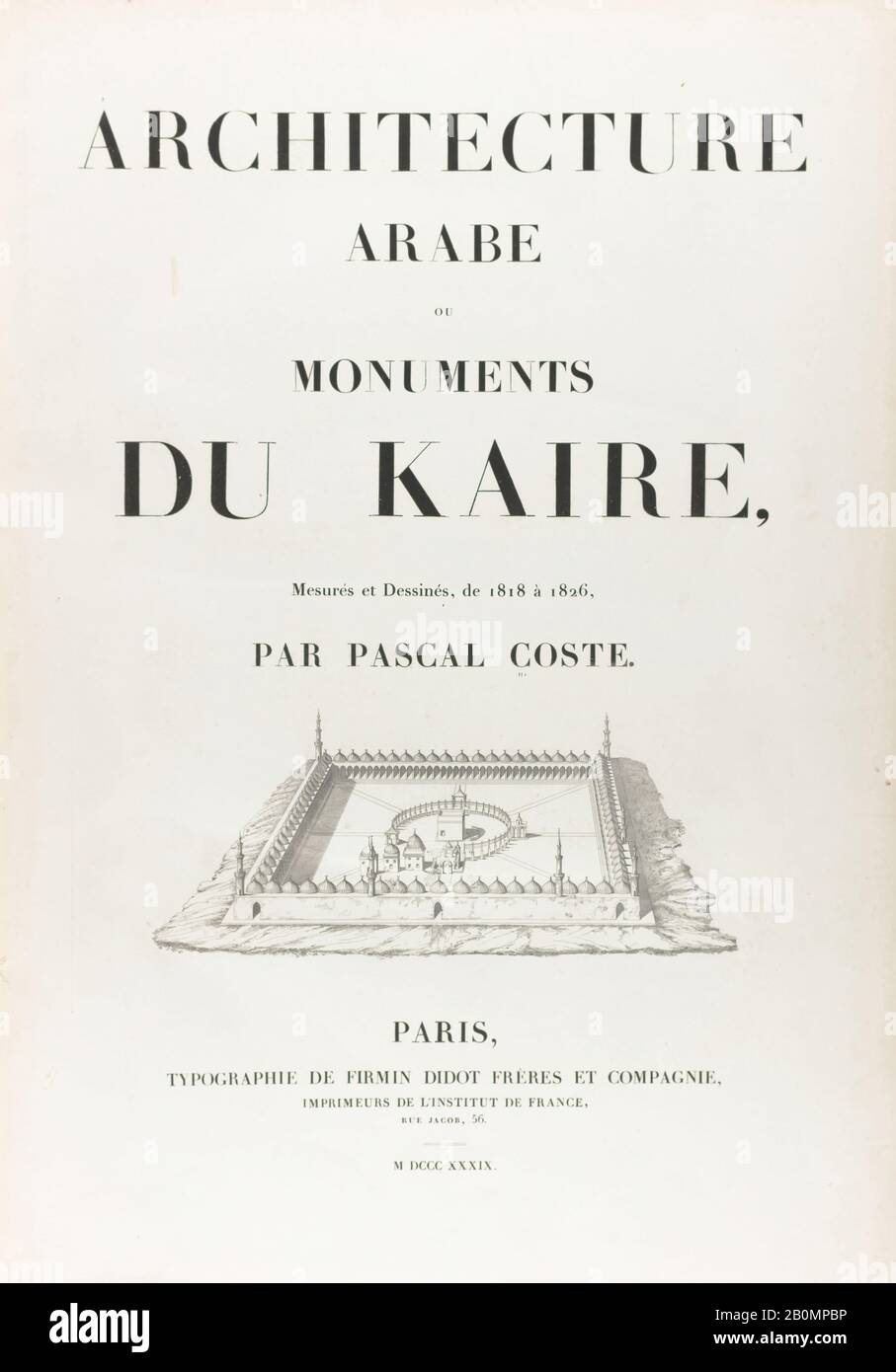 Pascal Coste, architettura arabe: Ou, Monumenti du Kaire, mesurés et dessinés, de 1818 à 1826, Pascal Coste (francese, 1787–1879), 1839, Parigi, Francia, 2 pagine, foglia, II, [3]-52 pagine, 85 foglie di tavole: Illustrazioni, mappa, 12 piani ; altezza: 23 5/8 × 16 9/16 in. (60 cm Foto Stock