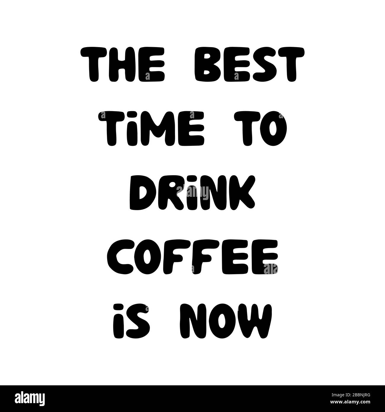 Il momento migliore per bere il caffè è ora. Citazione di motivazione. Bella mano disegnato bauble lettering. Isolato su sfondo bianco. Illustrazione Vettoriale