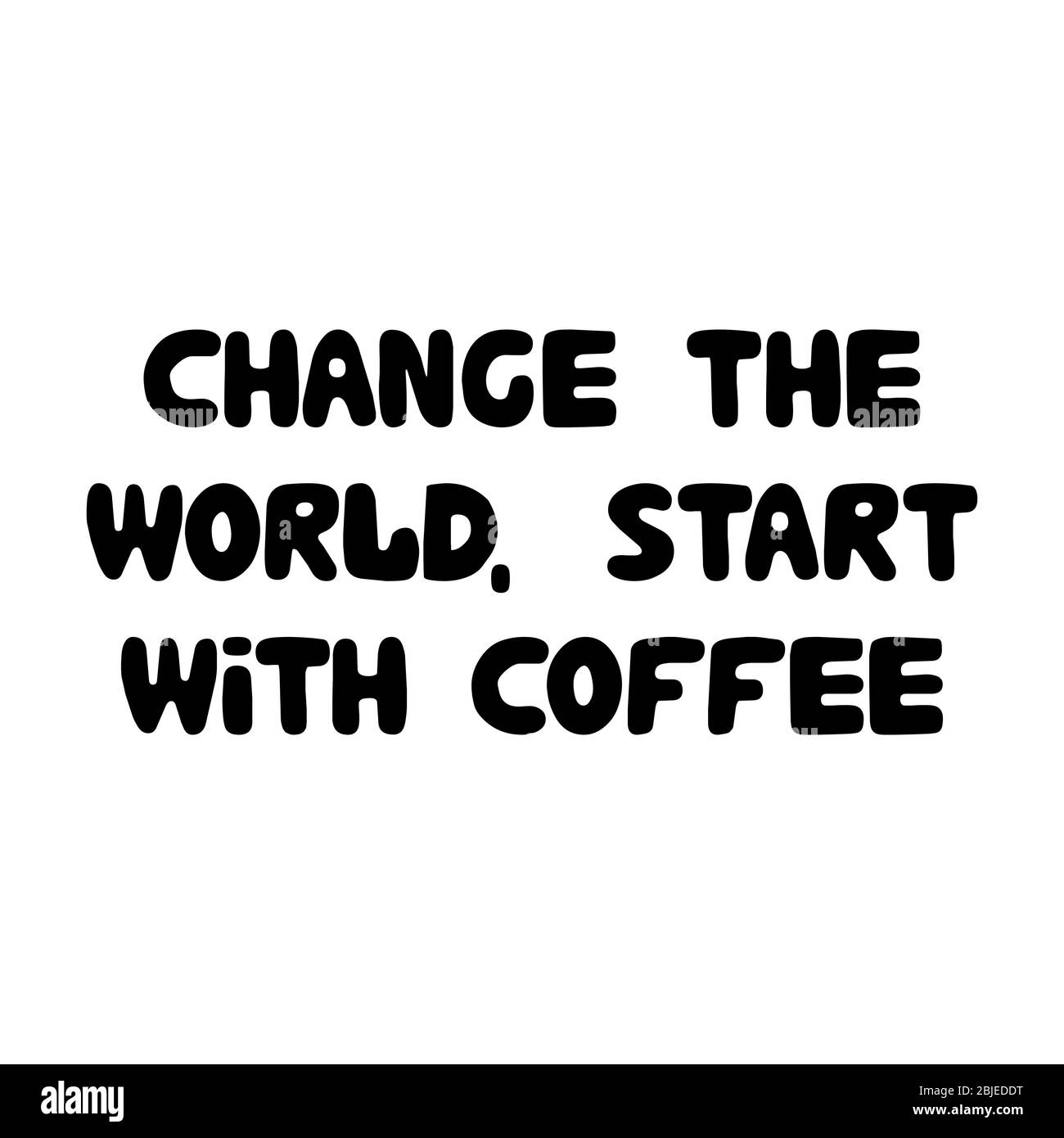 Cambia il mondo, inizia con il caffè. Cute mano disegnata doodle bolla lettere. Isolato su sfondo bianco. Illustrazione di un vettore. Illustrazione Vettoriale
