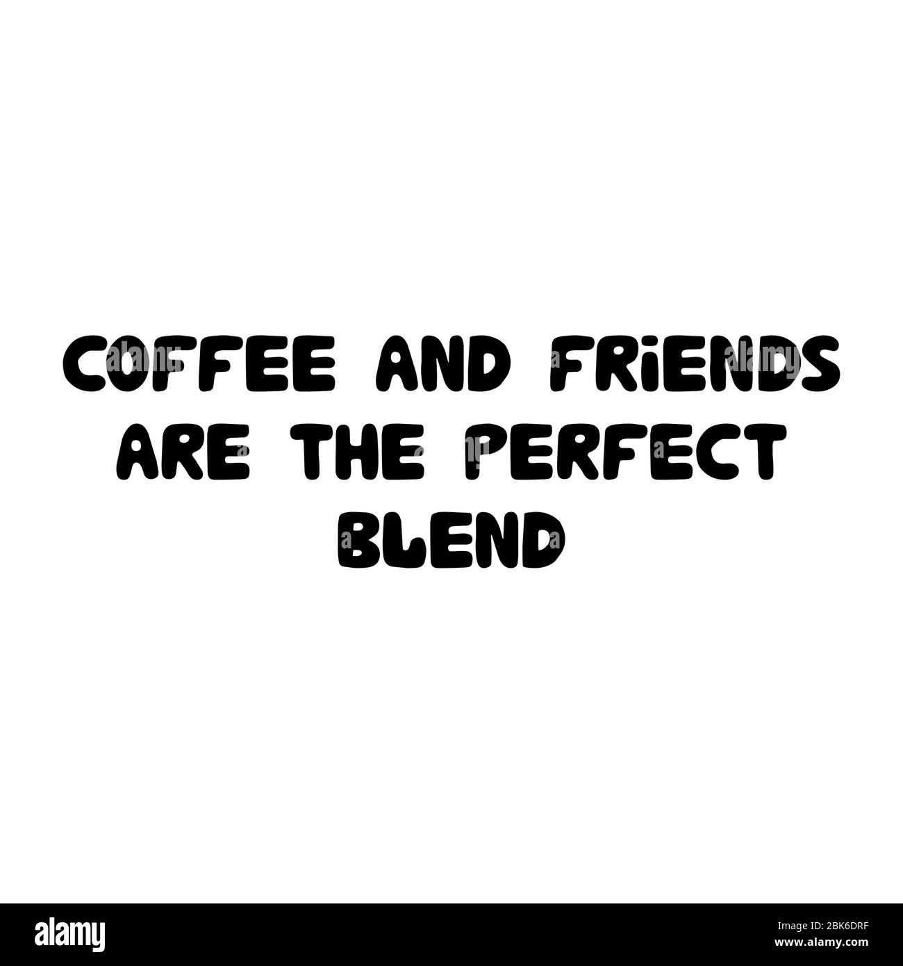 Caffè e amici sono la miscela perfetta. Cute mano disegnata doodle bolla lettere. Isolato su sfondo bianco. Illustrazione di un vettore. Illustrazione Vettoriale