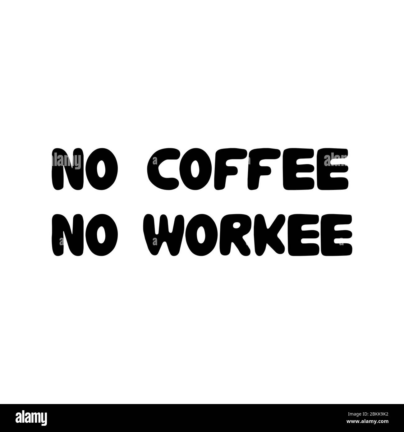 Niente caffè, niente workee. Cute mano disegnata doodle bolla lettere. Isolato su sfondo bianco. Illustrazione di un vettore. Illustrazione Vettoriale