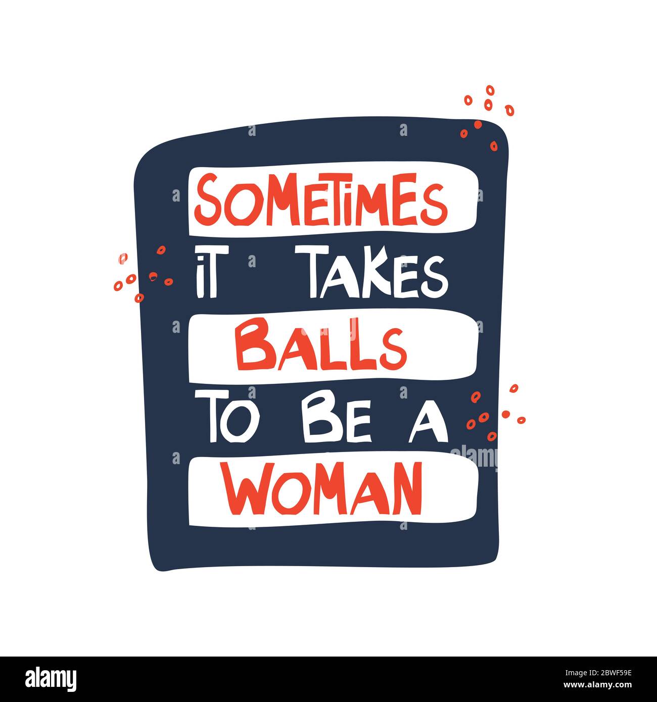 A volte ci vogliono palline per essere una donna. Citazione motivazionale. Graziose scritte bianche e arancioni disegnate a mano in moderno stile scandinavo su blu scuro Illustrazione Vettoriale