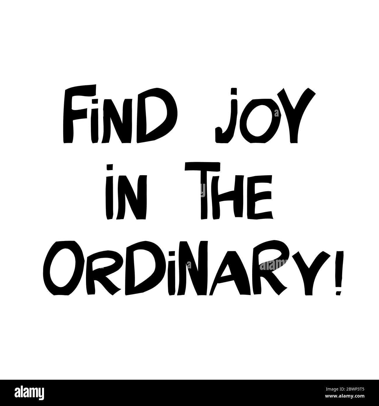 Trova gioia nell'ordinario. Citazione motivazionale. Graziose scritte disegnate a mano in moderno stile scandinavo. Isolato su sfondo bianco. Stock vettoriale Illustrazione Vettoriale
