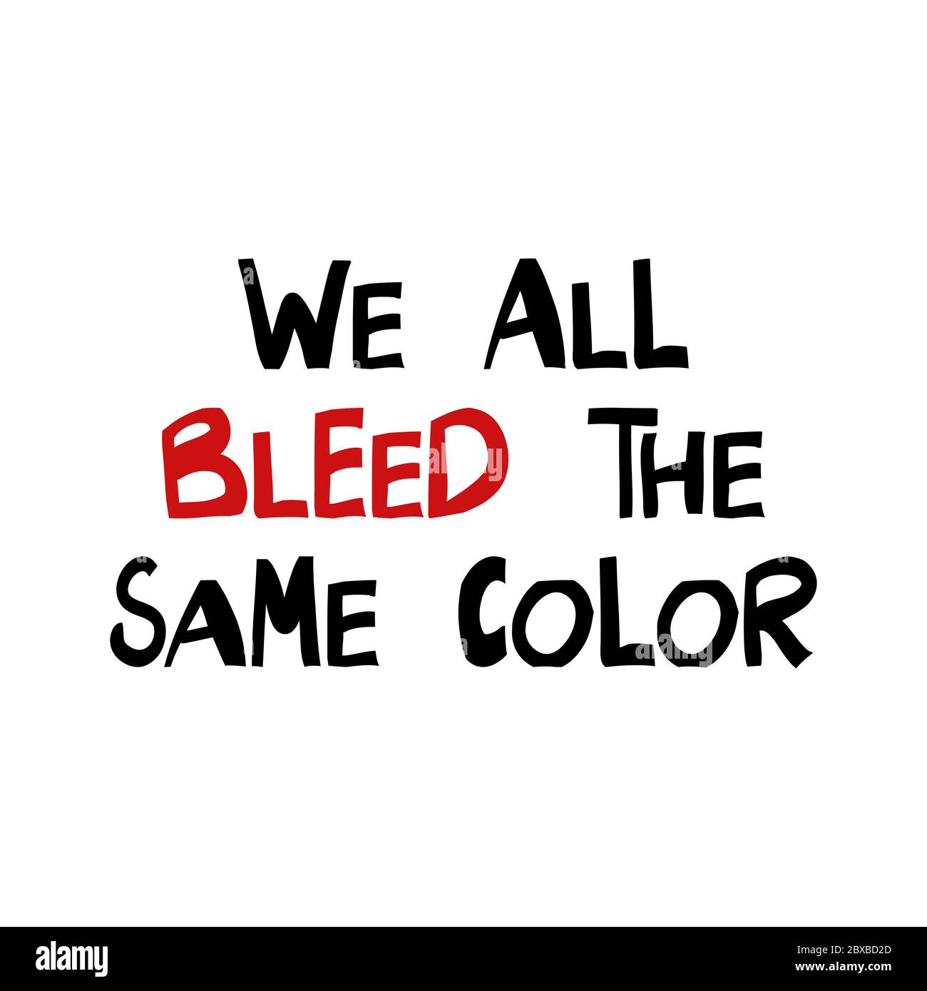 Tutti noi sanguiniamo lo stesso colore. Citazione sui diritti umani. Scritte in moderno stile scandinavo. Isolato su sfondo bianco. Illustrazione del vettore Illustrazione Vettoriale