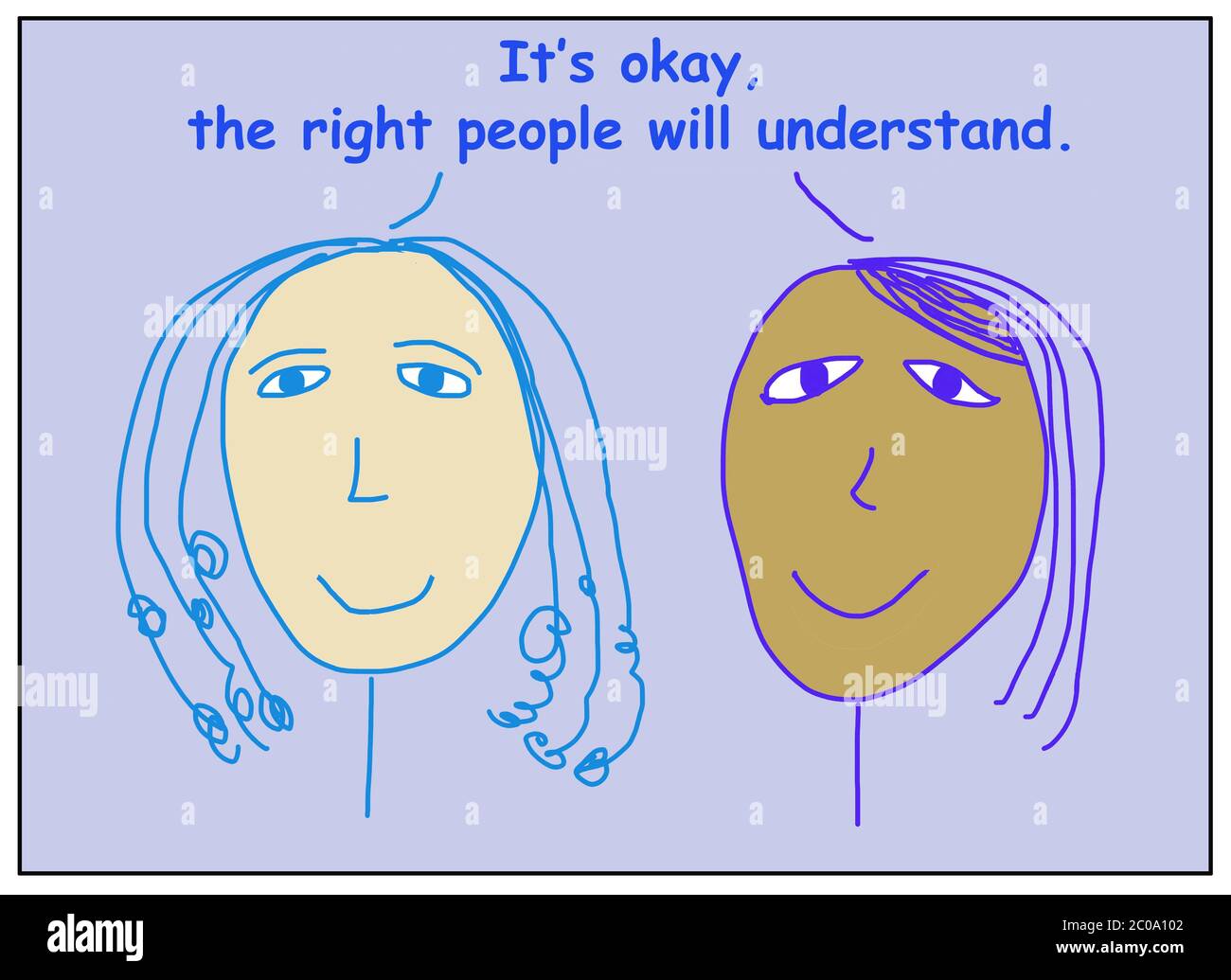 Fumetto a colori di due donne sorridenti ed etnicamente diverse che afferma che è giusto, la gente giusta capirà. Foto Stock